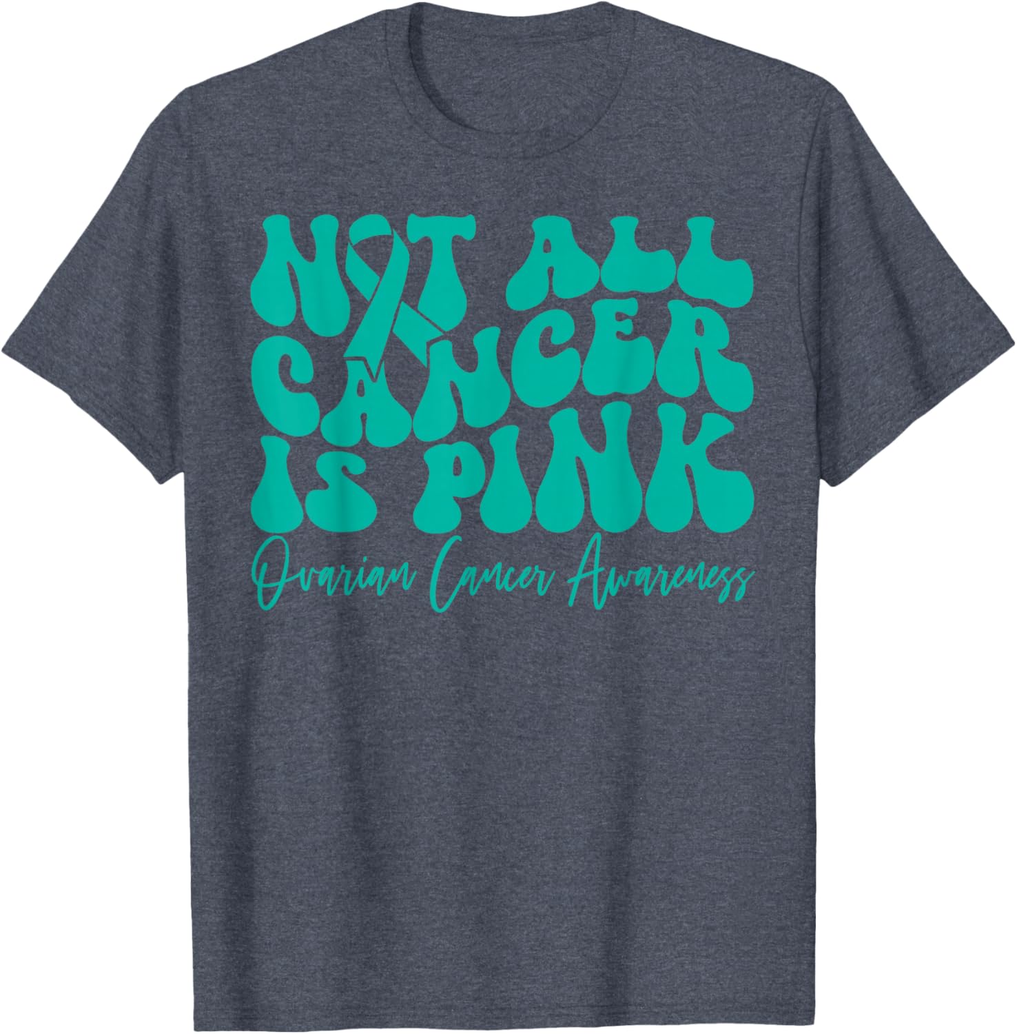 Teal Ribbon Ovarian Cancer Awareness T-Shirt - Not All Cancer is Pink - 12
