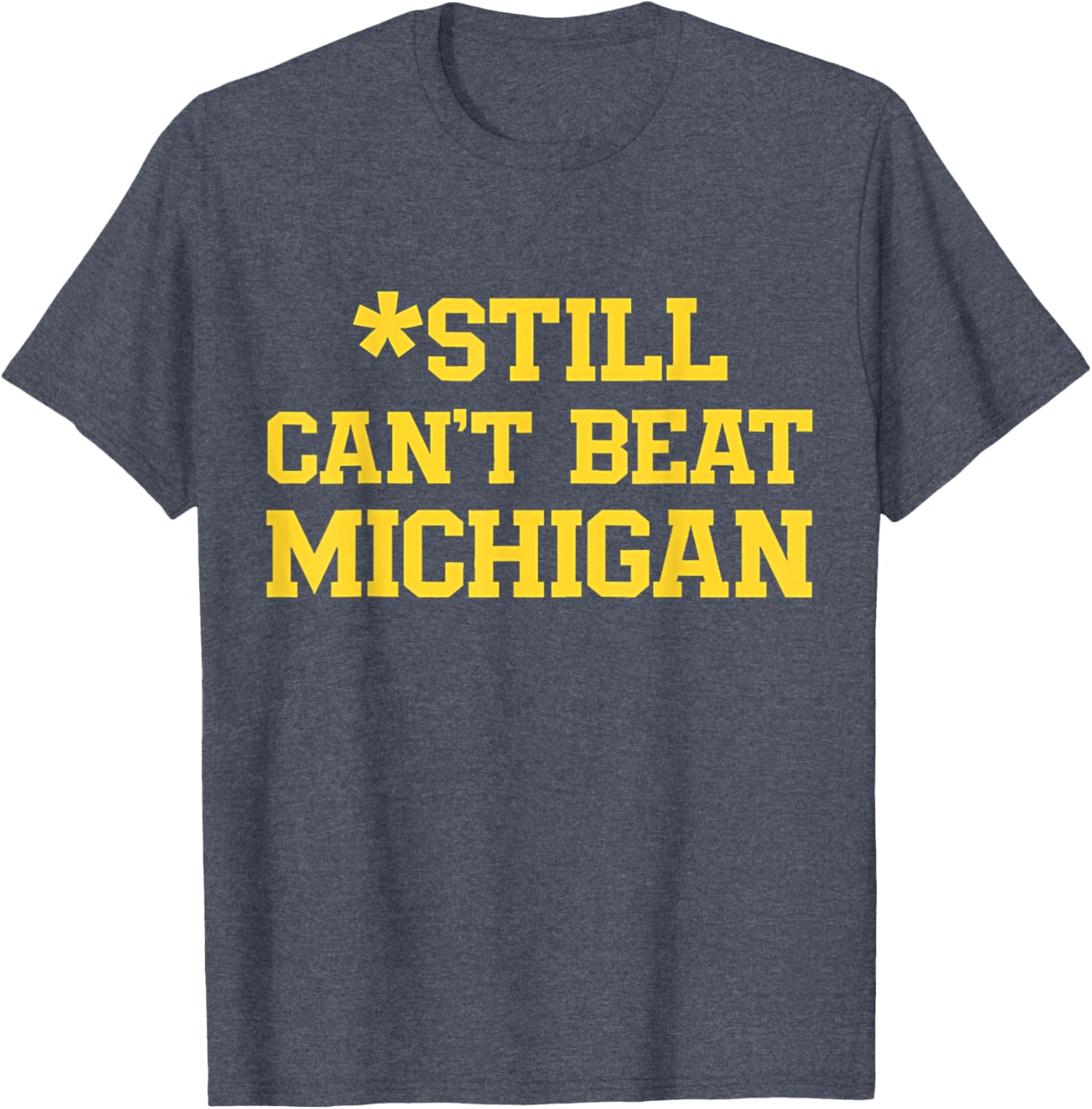 Still Can't Beat Michigan T-Shirt for Fans - Comfortable and Stylish Apparel - 15