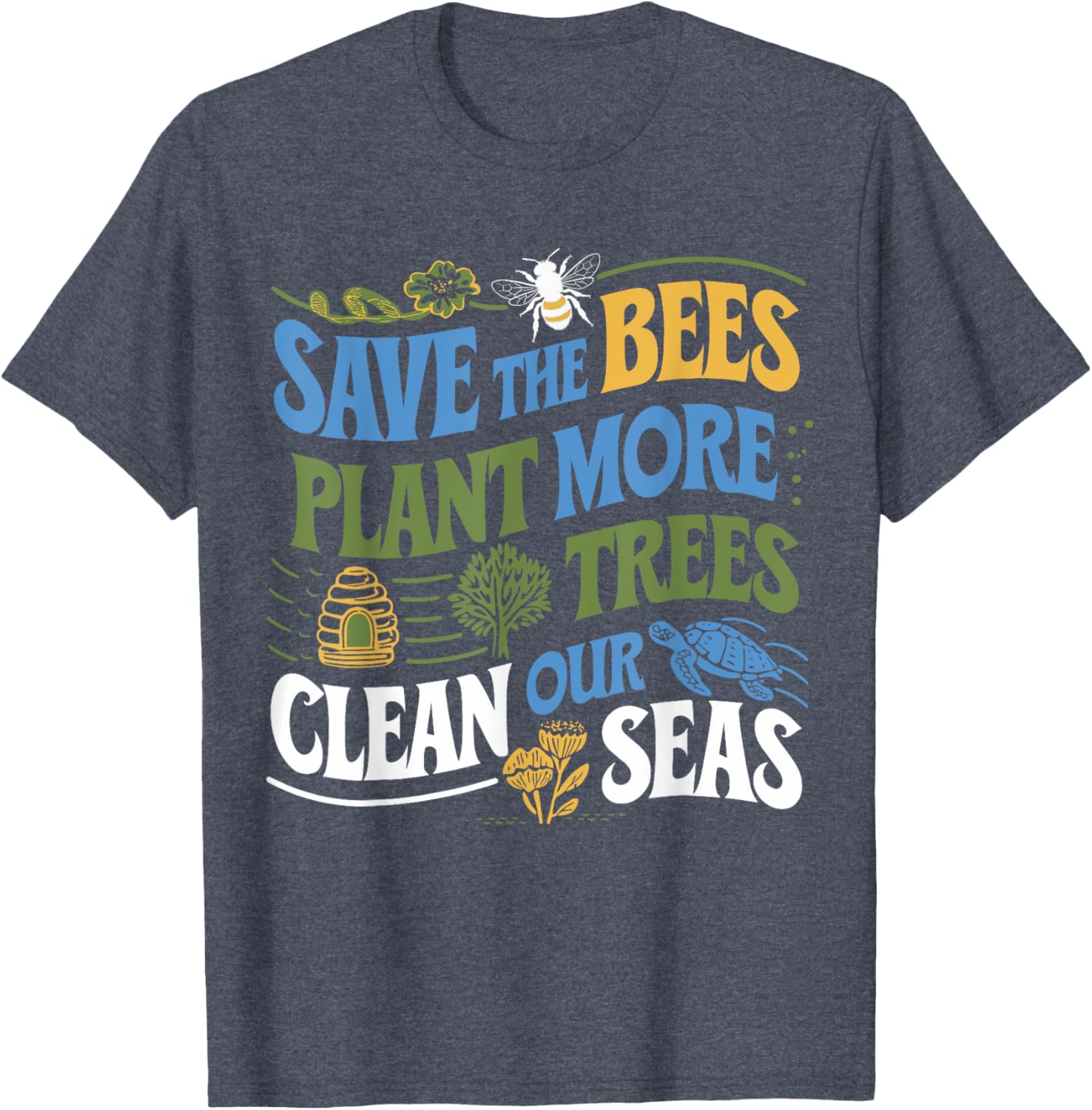 Save The Bees Plant Trees Clean The Seas Earth Day T-Shirt for Nature Lovers - 17