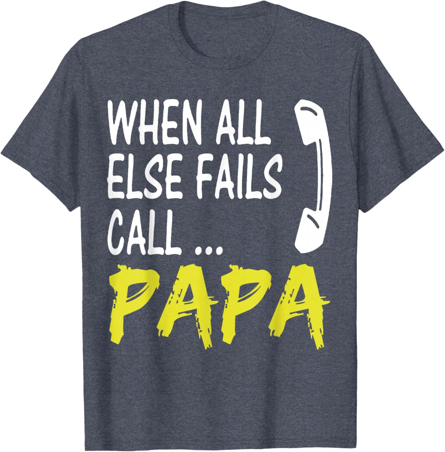 When All Else Fails Call Papa Funny Quote T-Shirt for Dads and Grads - 5