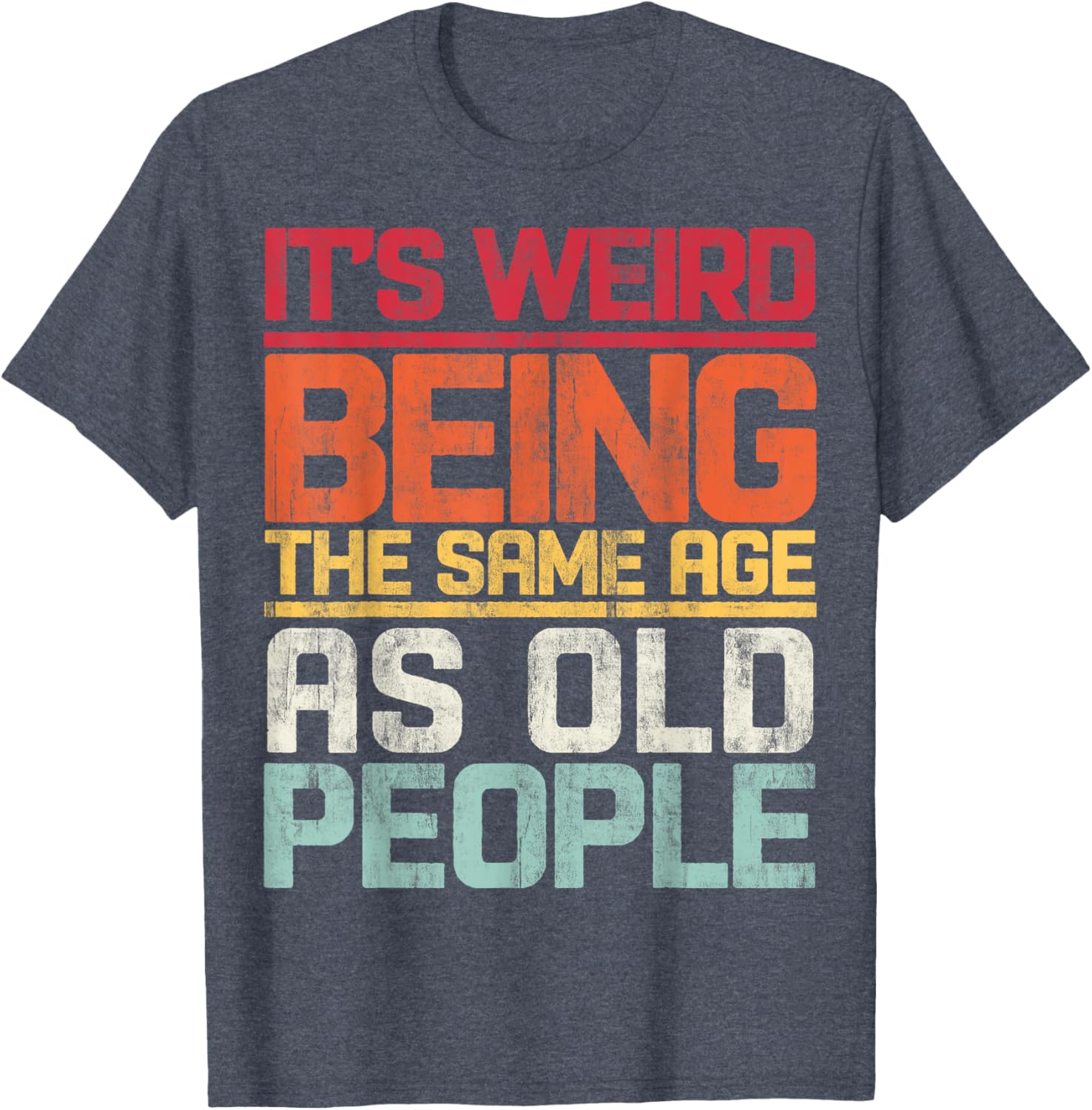 Retro T-Shirt It's Weird Being The Same Age As Old People Funny Tee - 11