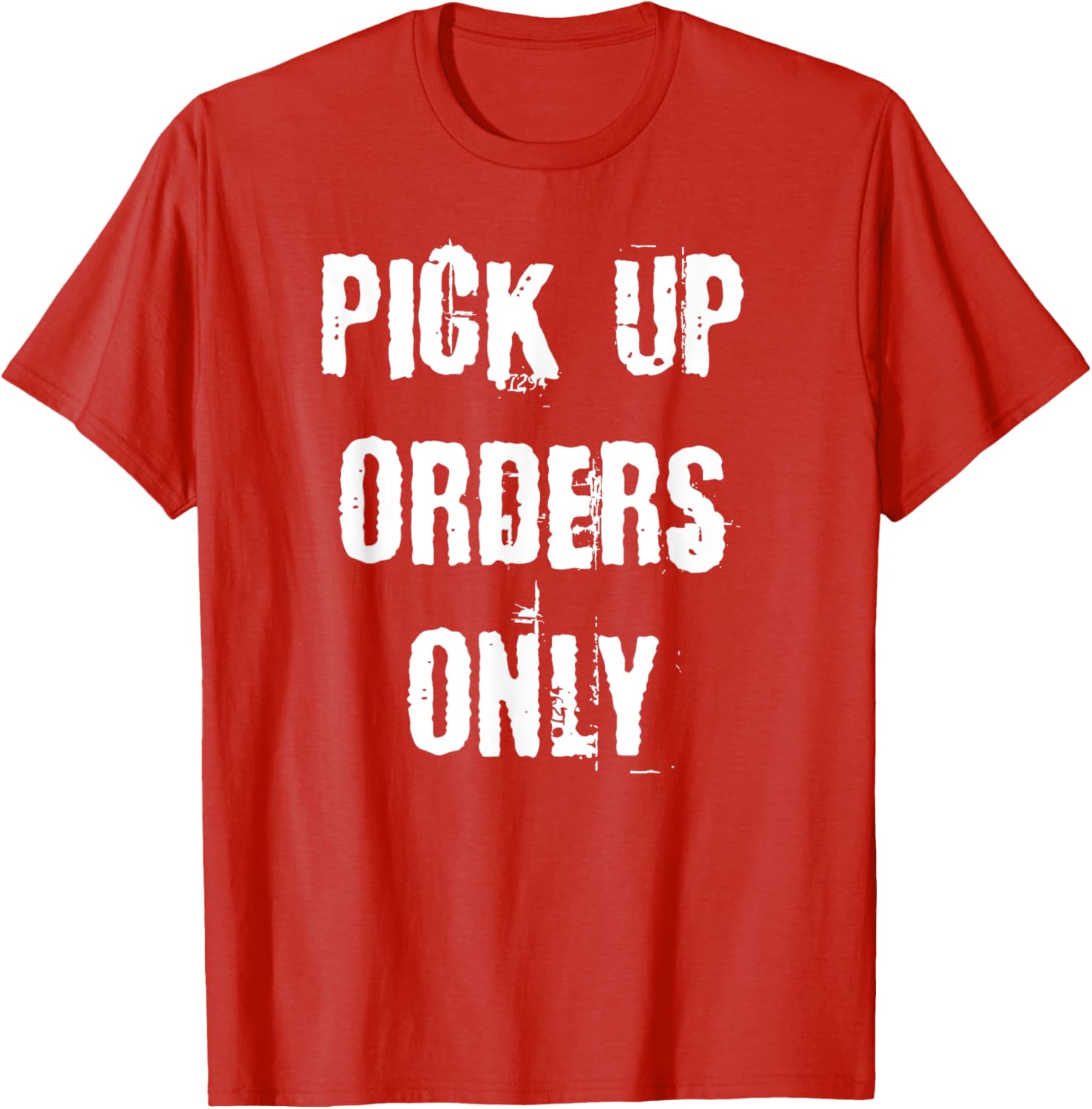 Pick Up Orders Only T-Shirt - Fun and Casual Apparel for Everyday Style - 6