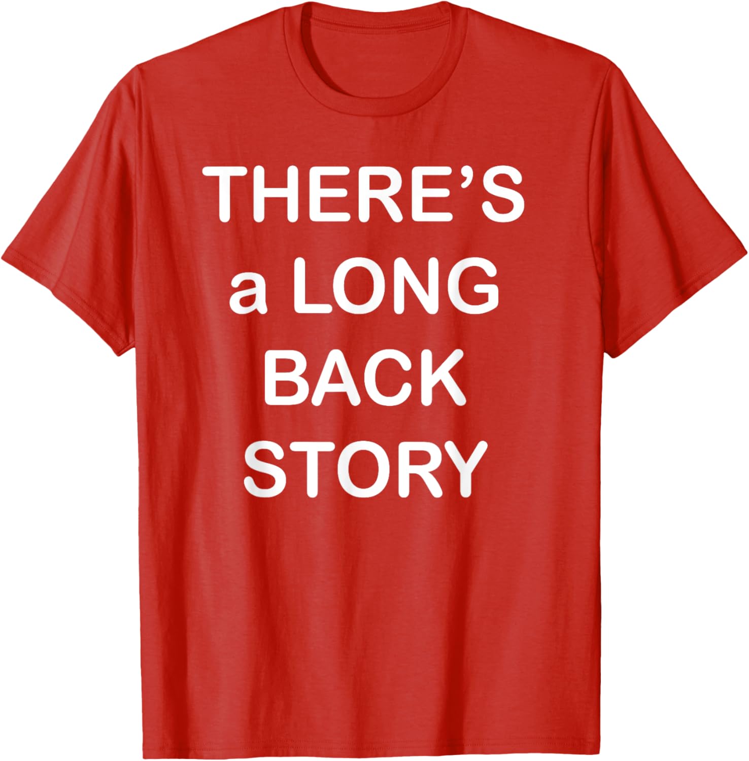There's Long Back Story T-Shirt for Creative Souls - Fun Graphic Tee - 19