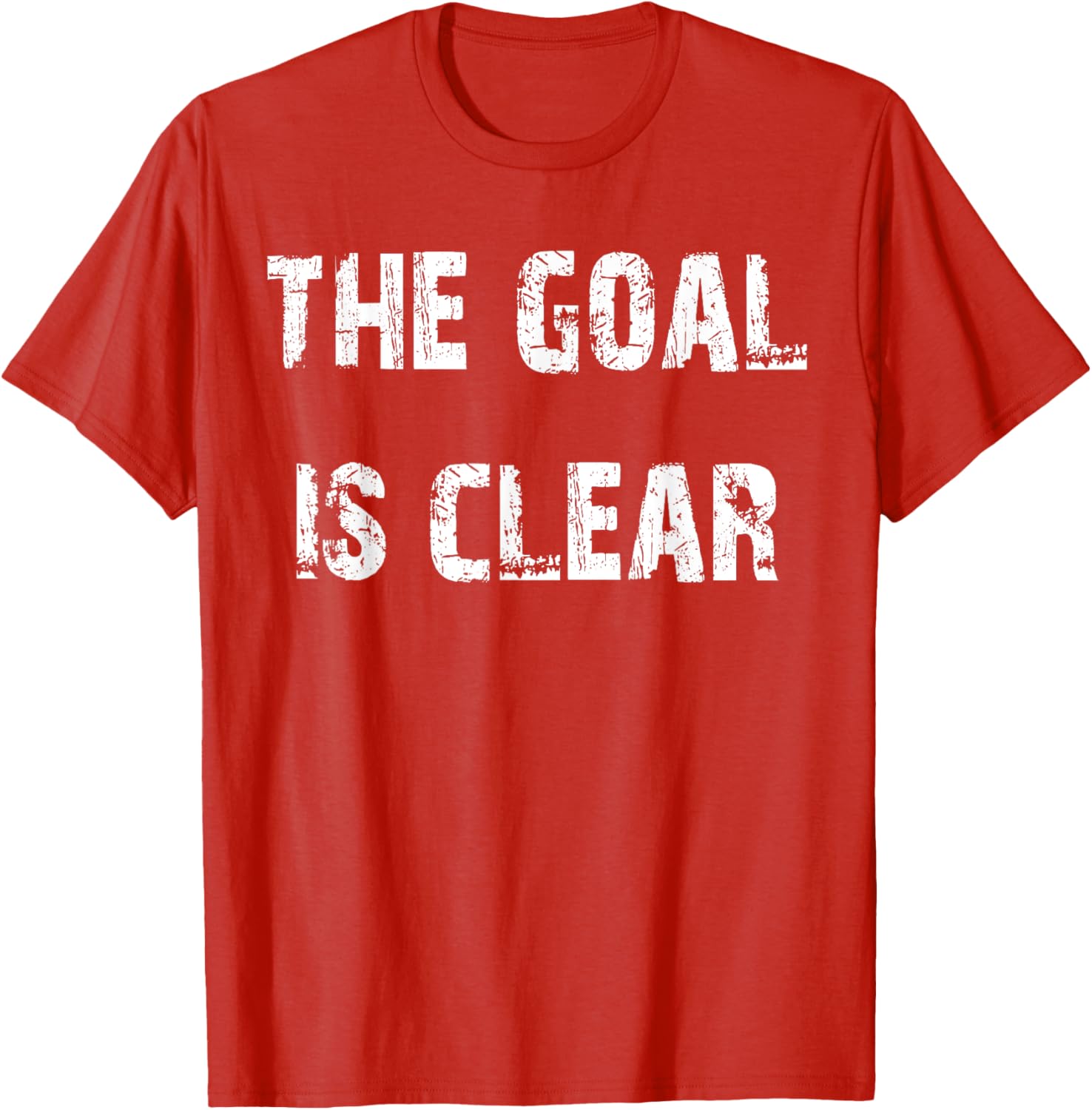 The Goal is Clear Motivational T-Shirt for Inspired Living and Style - 26