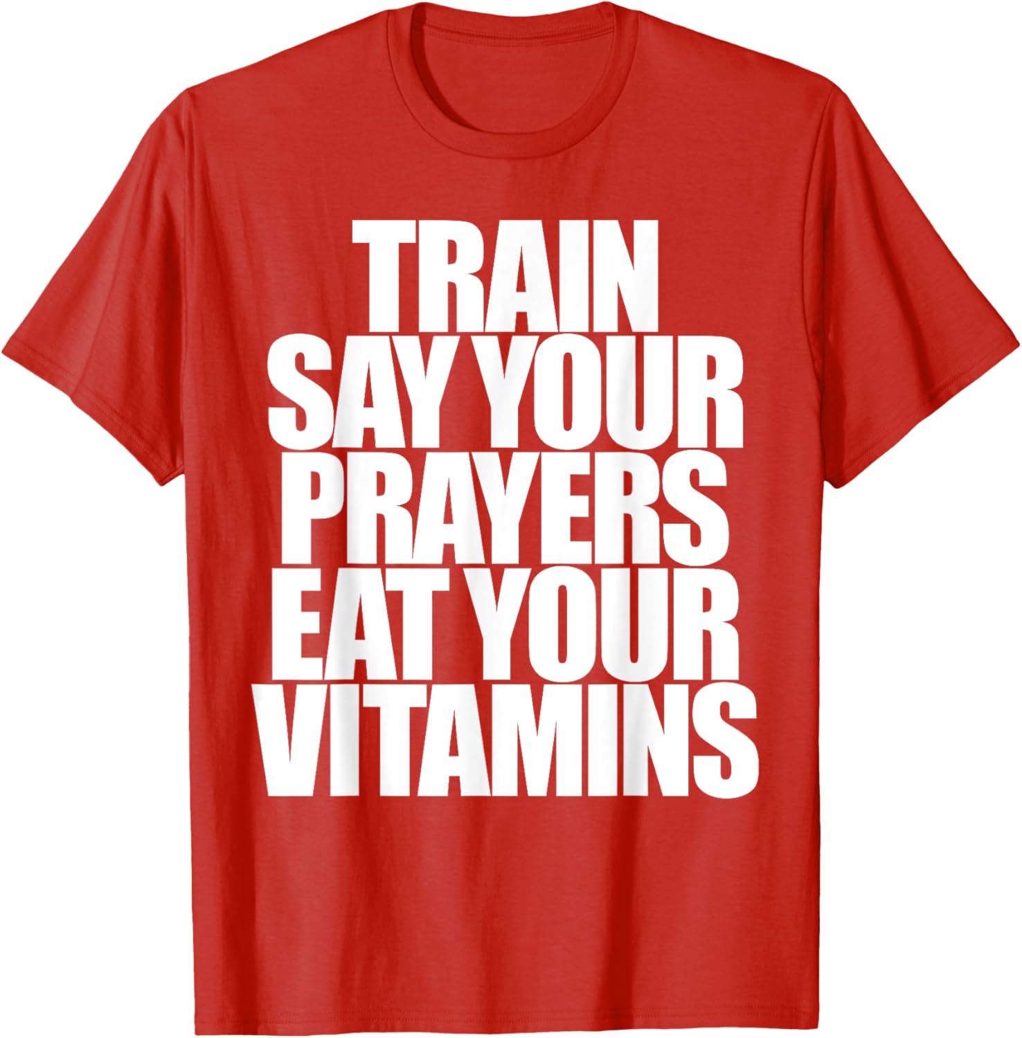 Train Say Your Prayers Eat Your Vitamins T-Shirt for Motivated Men - 12