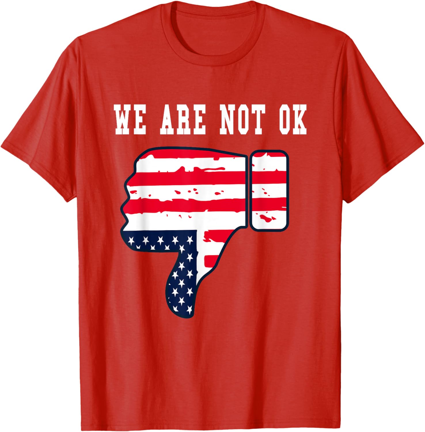 We Are Not OK American Flag Upside Down Thumbs Down T-Shirt for Everyone - 16