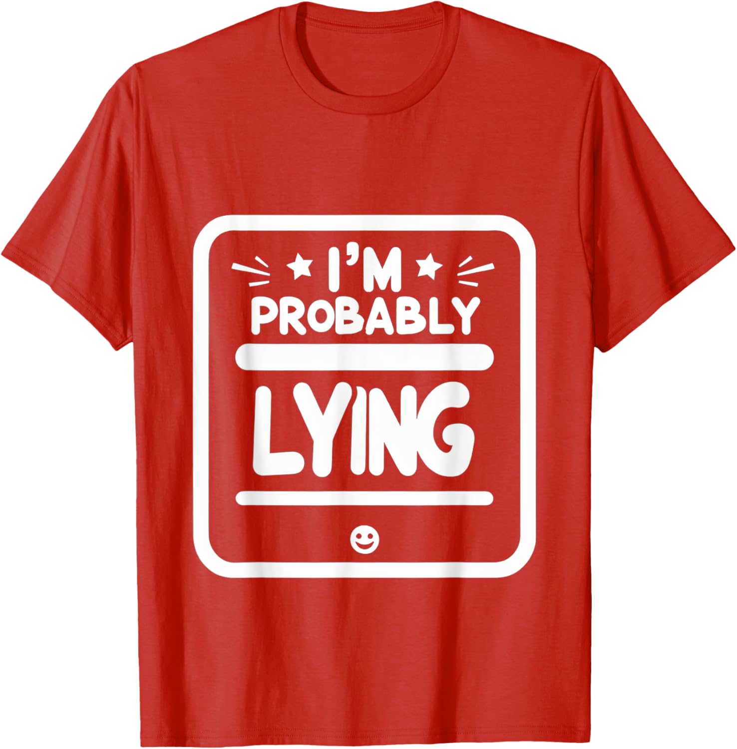 Witty Sarcastic I'm Probably Lying T-Shirt for Fun Fashion Lovers - 1