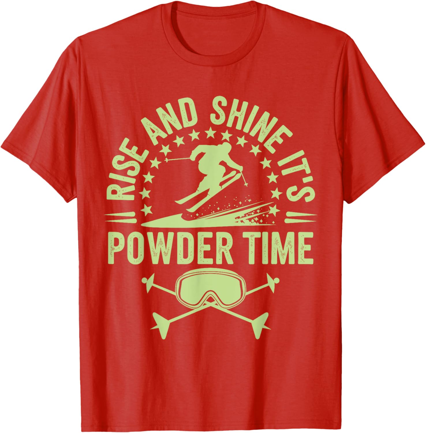 Rise And Shine It's Powder Time Ski Lovers T-Shirt for Men and Women - 16
