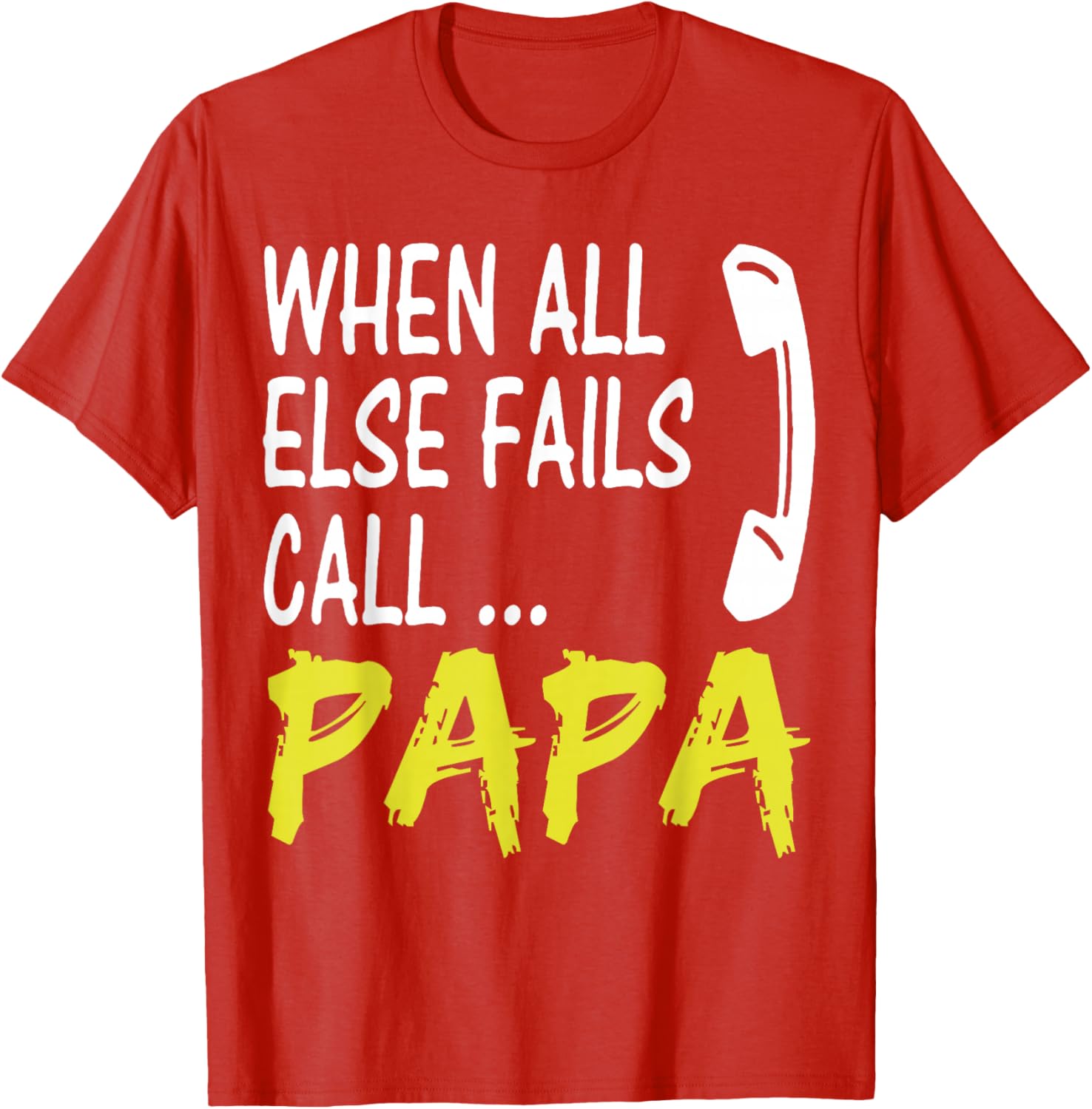When All Else Fails Call Papa Funny Quote T-Shirt for Dads and Grads - 4