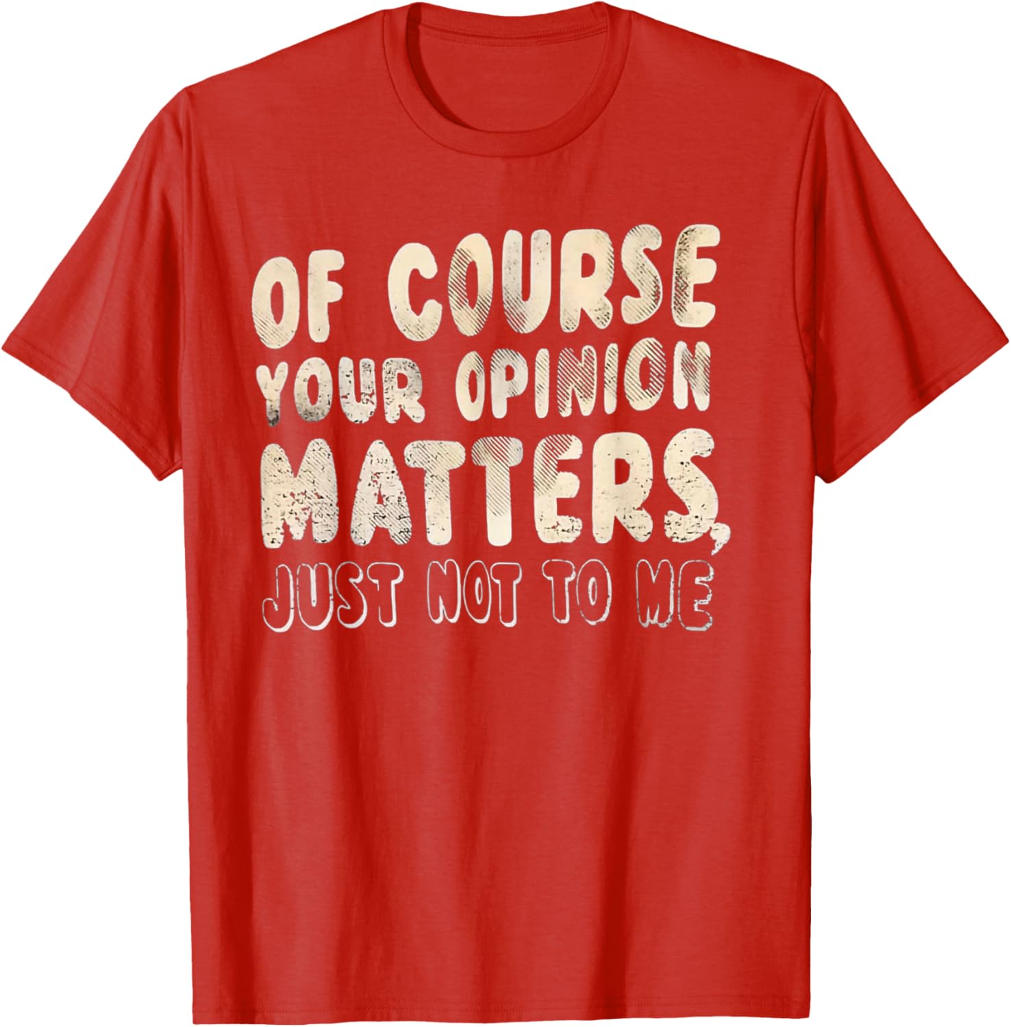 Of Course Your Opinion Matters T-Shirt - Fun Graphic Tee for Everyone - 25