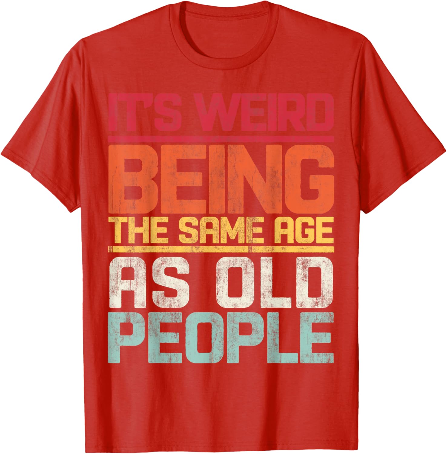 Retro T-Shirt It's Weird Being The Same Age As Old People Funny Tee - 1
