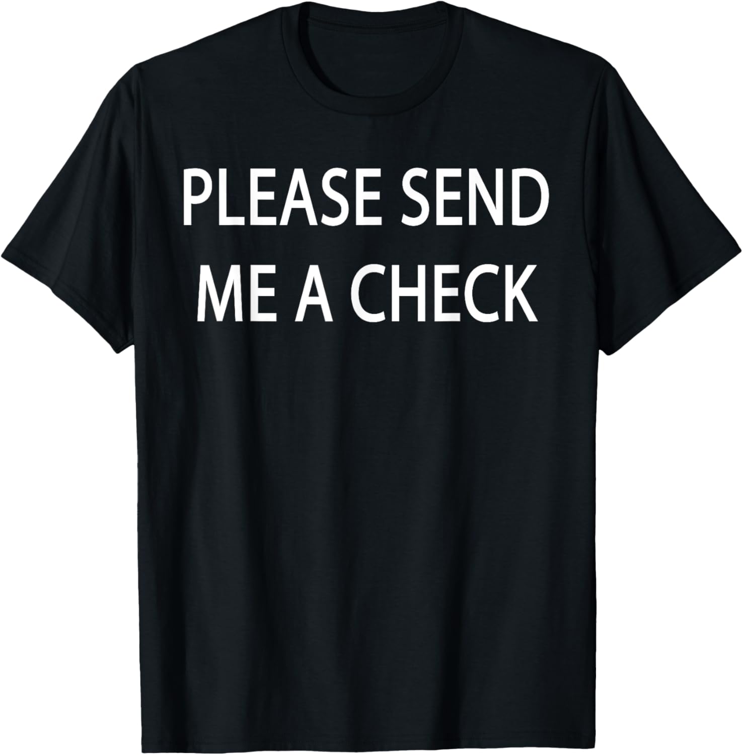 Please Send Me a Check T-Shirt for Fun and Casual Style - 1