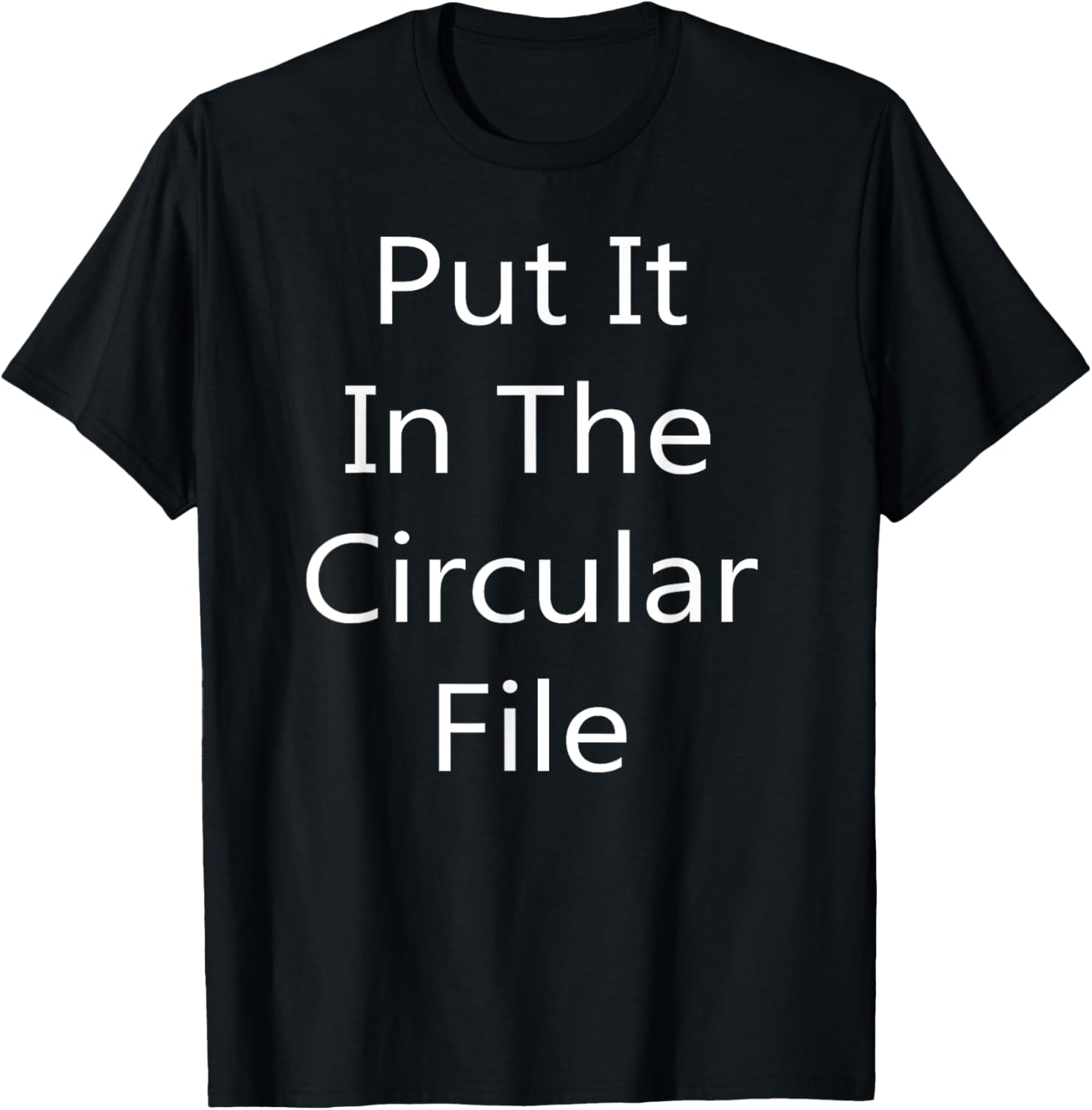 Put It in The Circular File T-Shirt - Fun Graphic Tee for Everyday Wear - 23