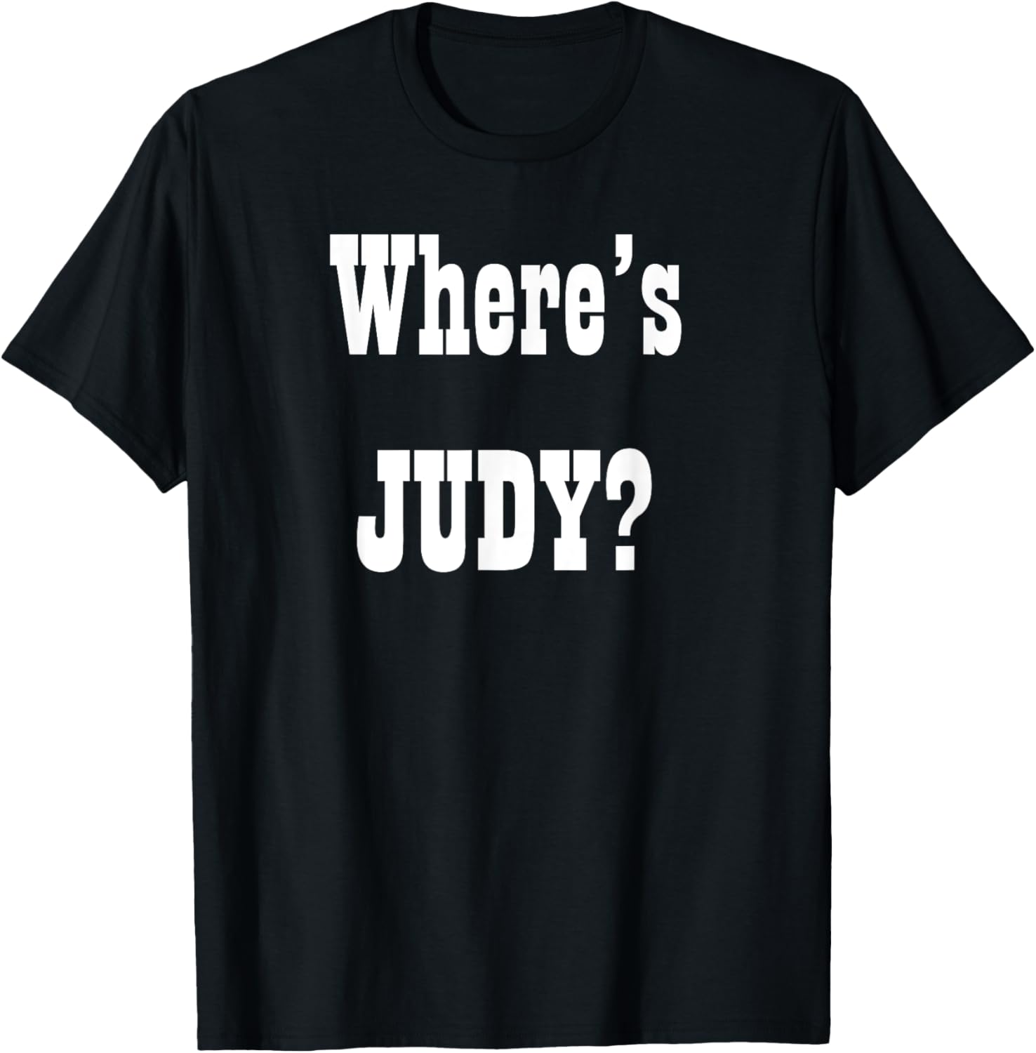 Where's Judy? Fun Graphic T-Shirt for Adults - Perfect Casual Wear - 26