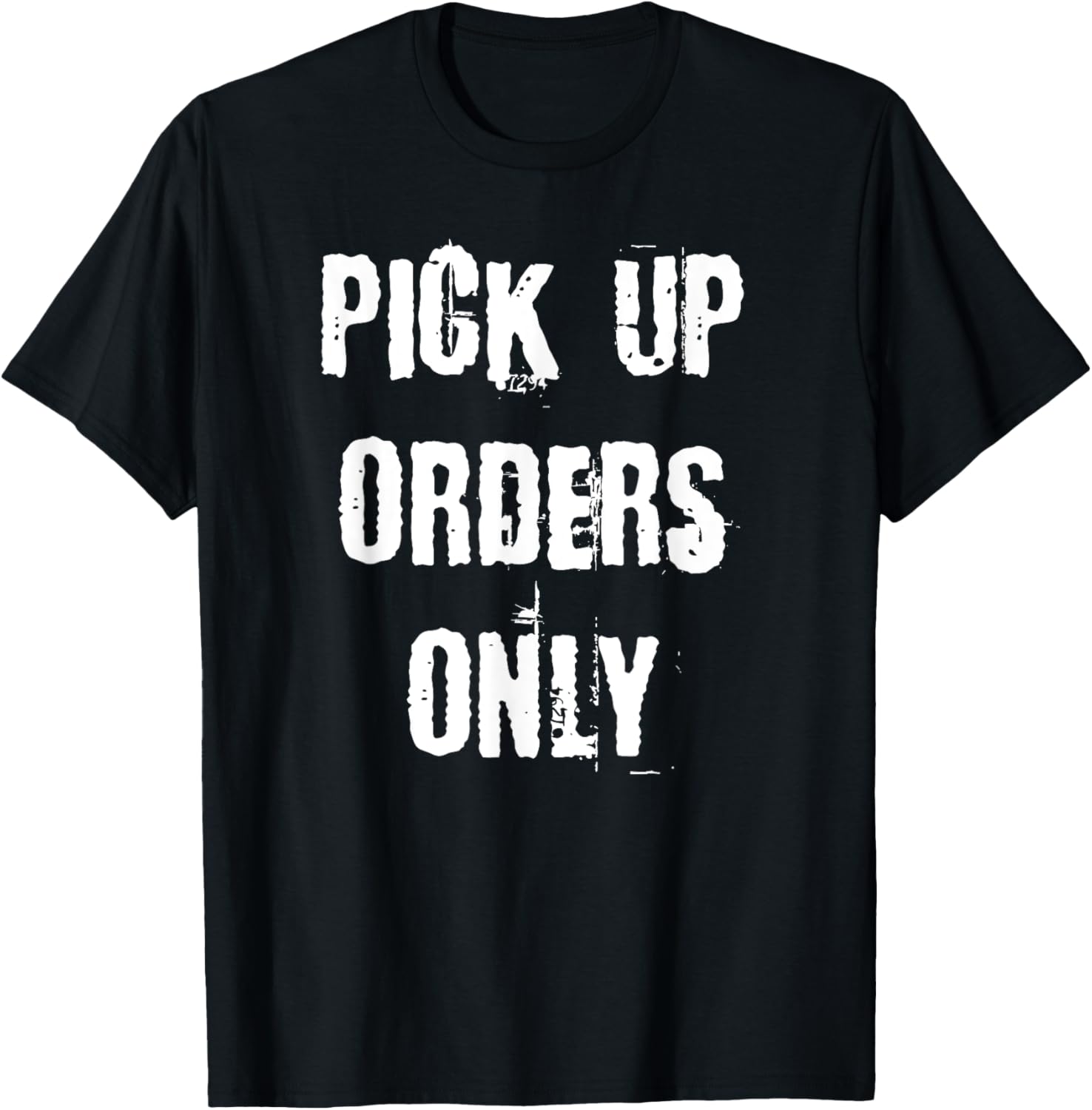 Pick Up Orders Only T-Shirt - Fun and Casual Apparel for Everyday Style - 20