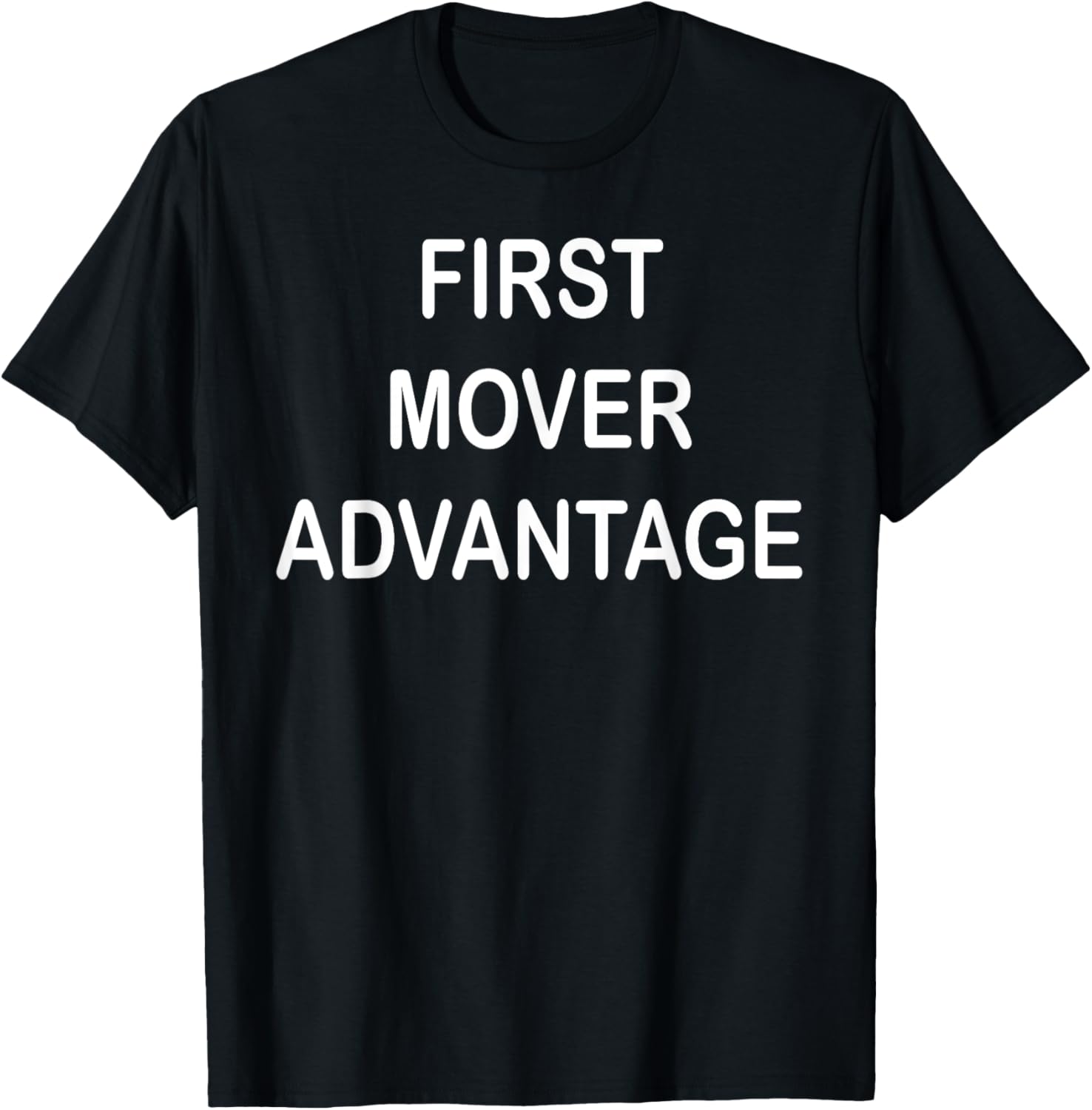 Trendy First Mover Advantage T-Shirt for Style Lovers and Trendsetters - 23