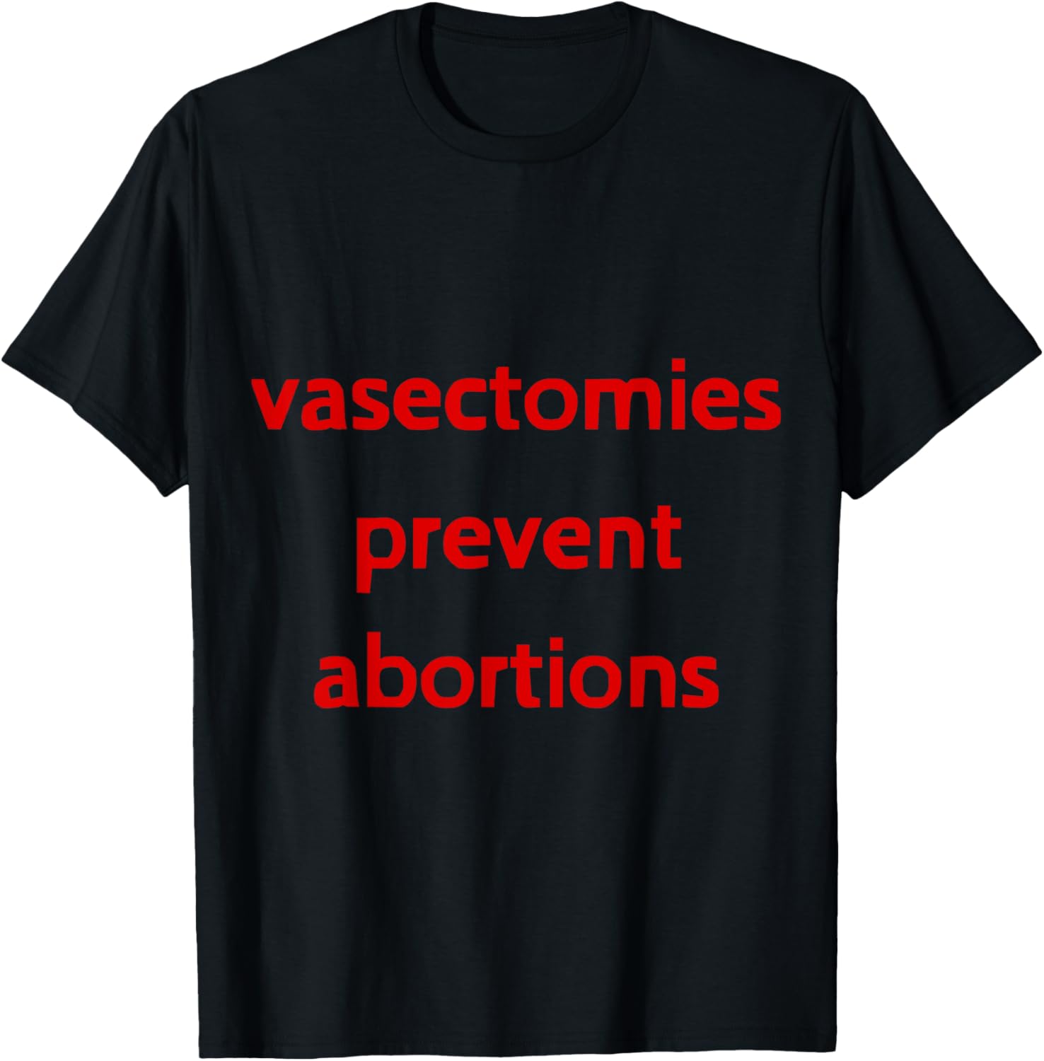Pro Choice Male Contraception T-Shirt - Vasectomies Prevent Abortions - 27