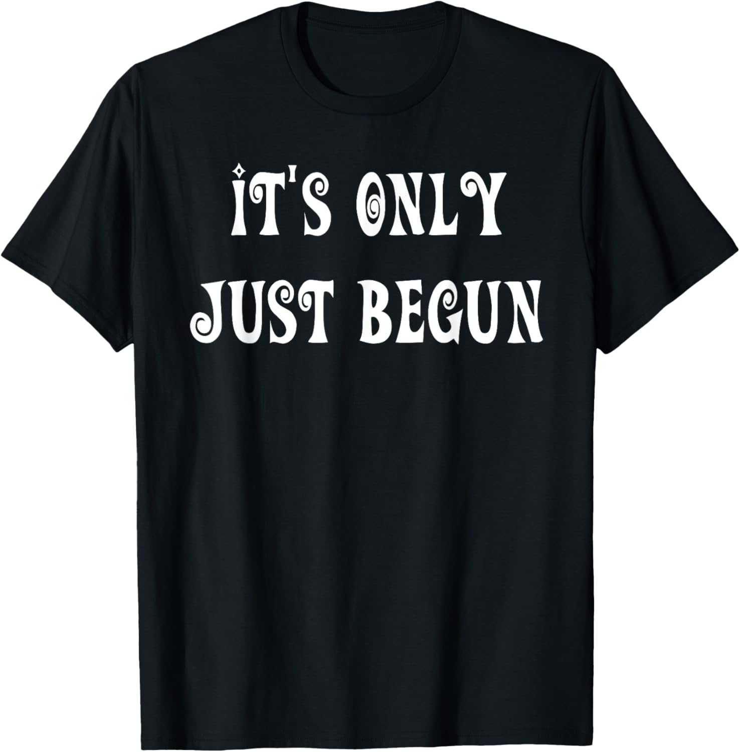 Trendy It's Only Just Begun T-Shirt for Stylish Outfits and Everyday Wear - 9