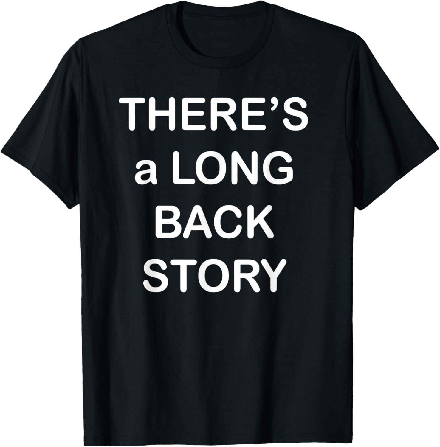 There's Long Back Story T-Shirt for Creative Souls - Fun Graphic Tee - 10