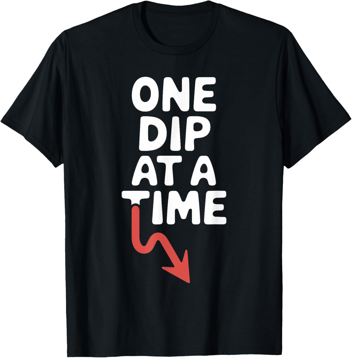 One Dip at a Time Finance Humor T-Shirt for Fun and Stylish Wear - 1