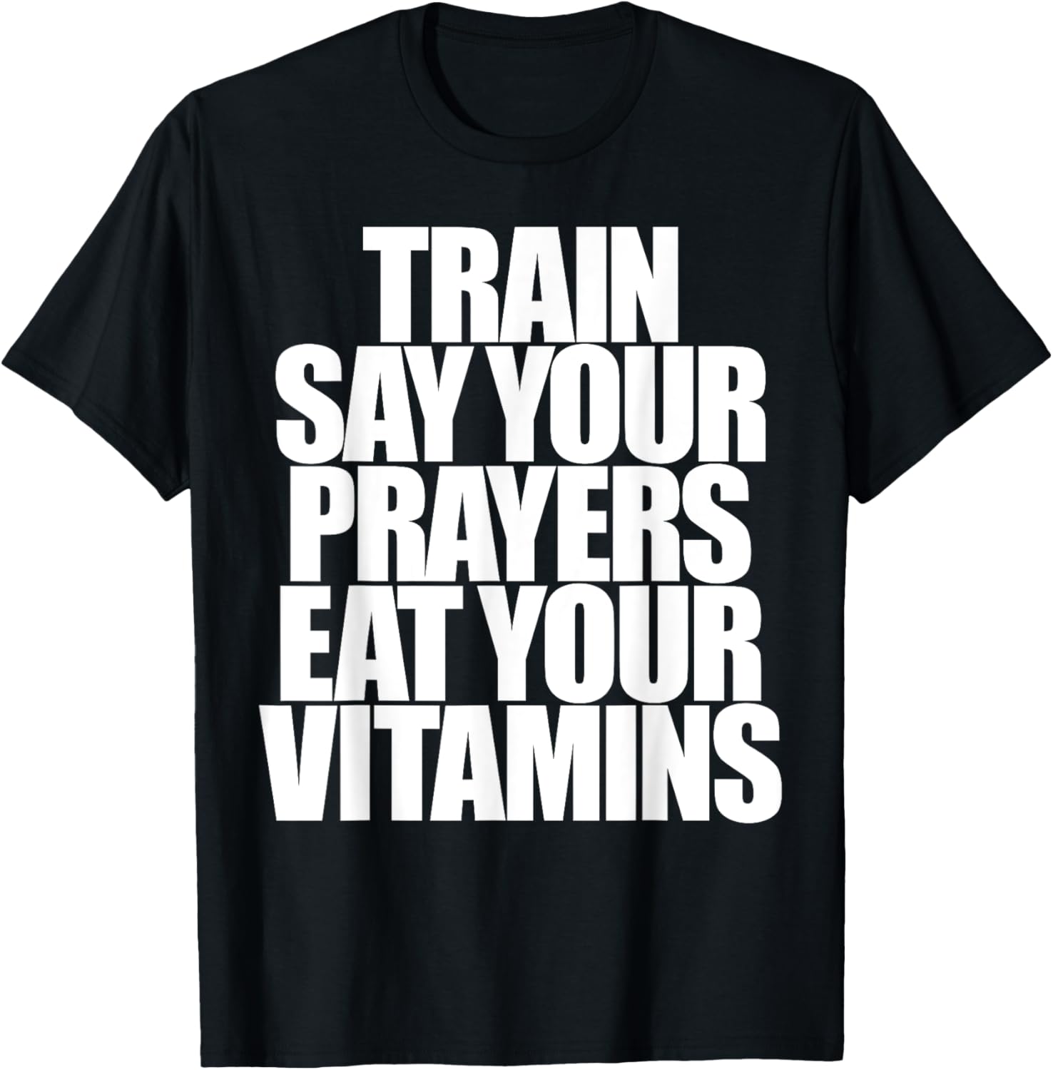 Train Say Your Prayers Eat Your Vitamins T-Shirt for Motivated Men - 4