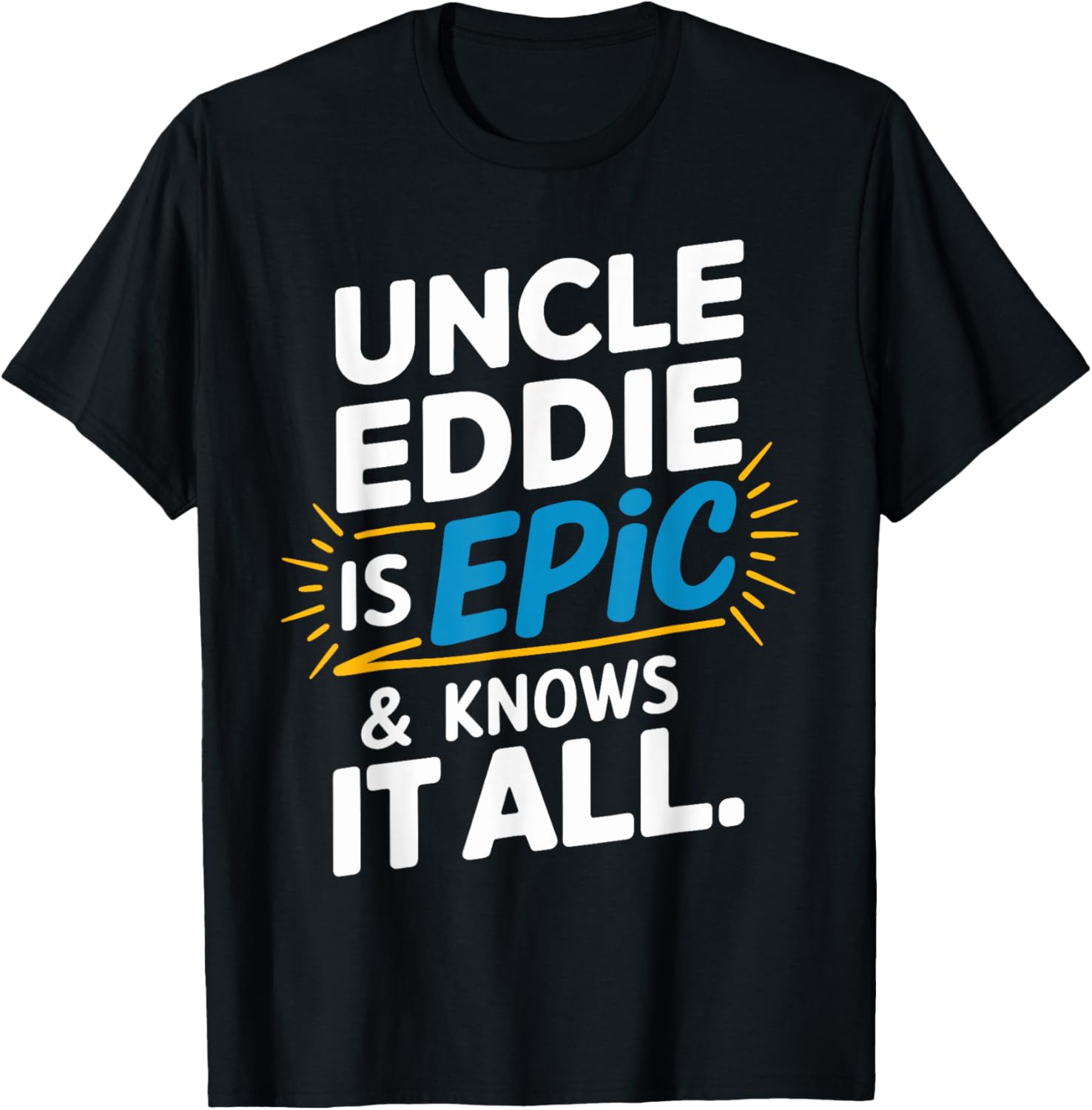 Uncle EDDIE Is Epic T-Shirt for Fun Lovers - Unique and Stylish Tee - 1