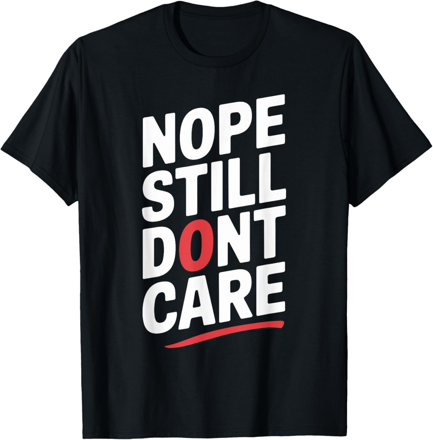 Nope Still Don't Care Funny Ironic Humor T-Shirt for All Occasions - 1