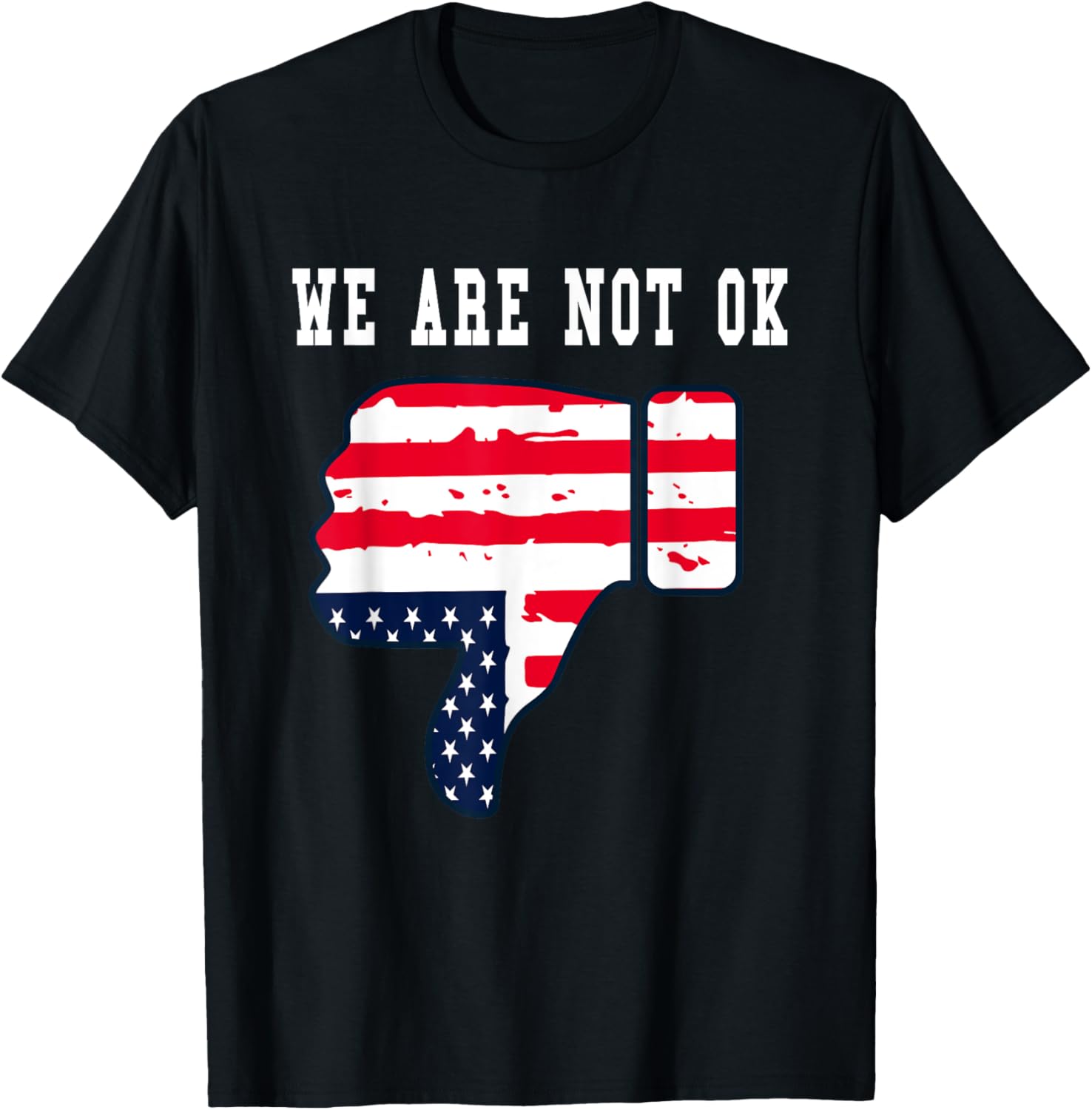 We Are Not OK American Flag Upside Down Thumbs Down T-Shirt for Everyone - 8