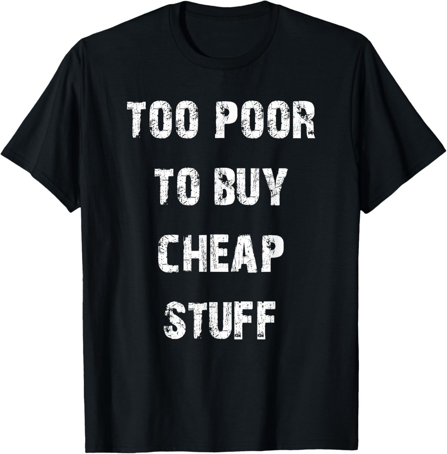 Too Poor to Buy Cheap Stuff T-Shirt for Humor Lovers and Trendsetters - 11