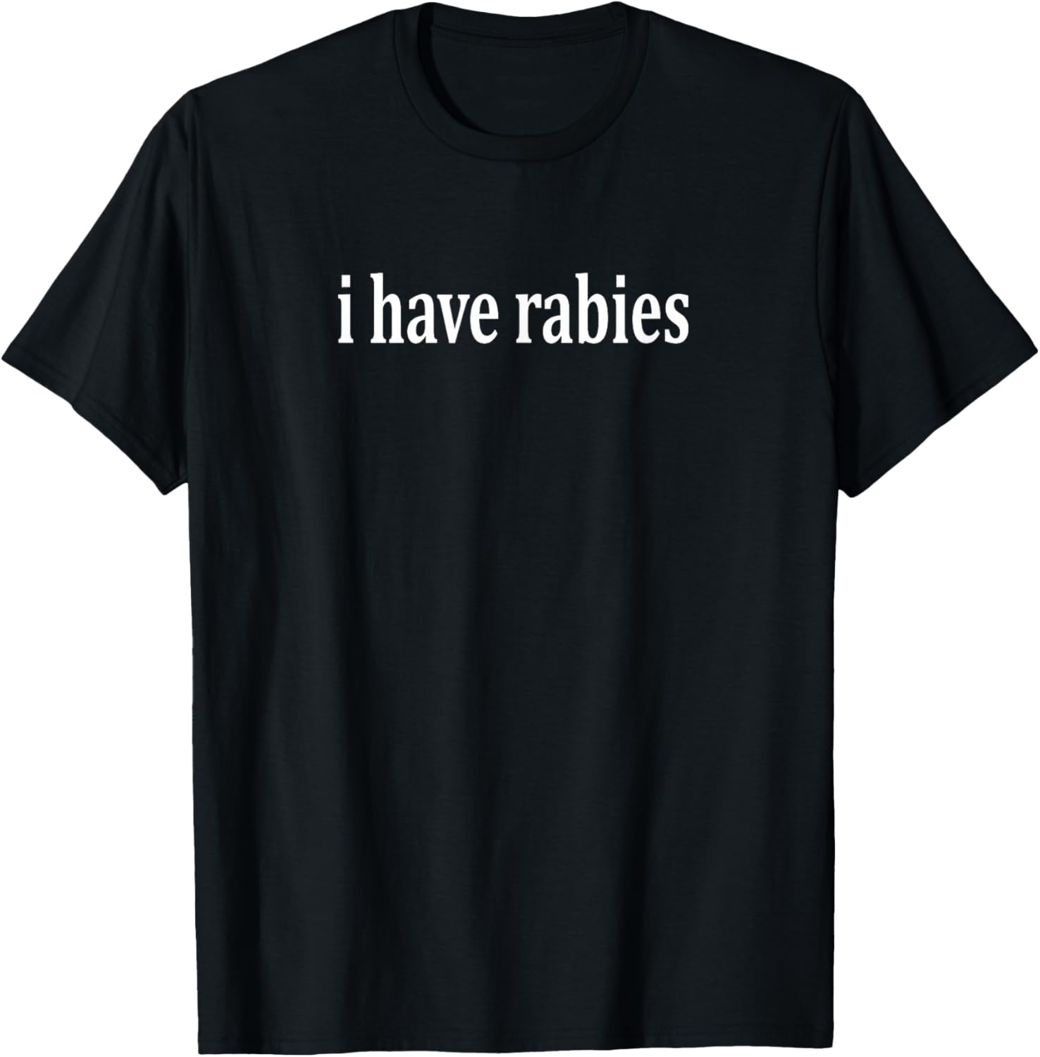 Funny I Have Rabies Sarcasm T-Shirt for Humor Lovers and Pet Owners - 1