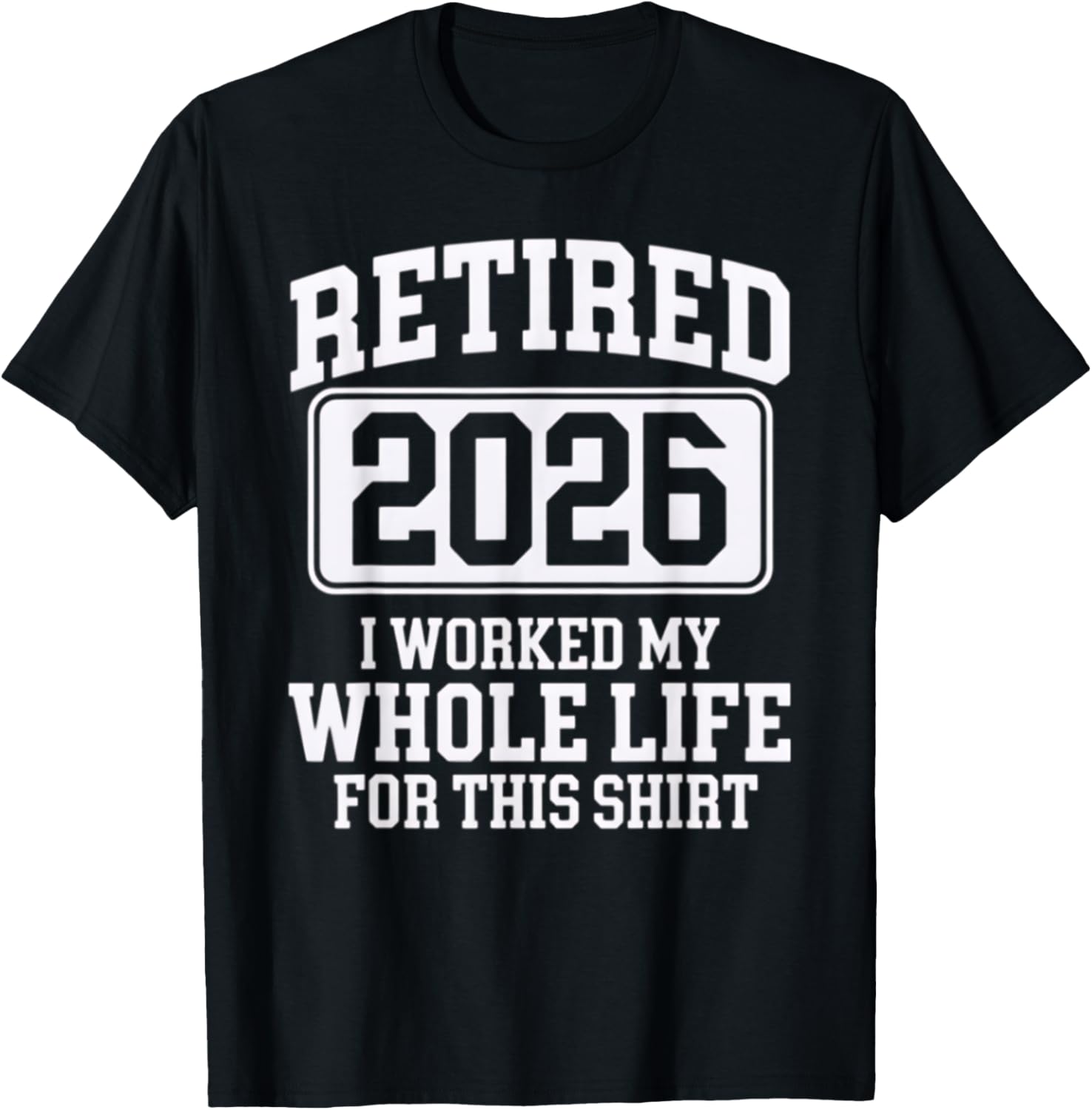 Retired 2026 Worked My Whole Life For This Comfortable T-Shirt - 13