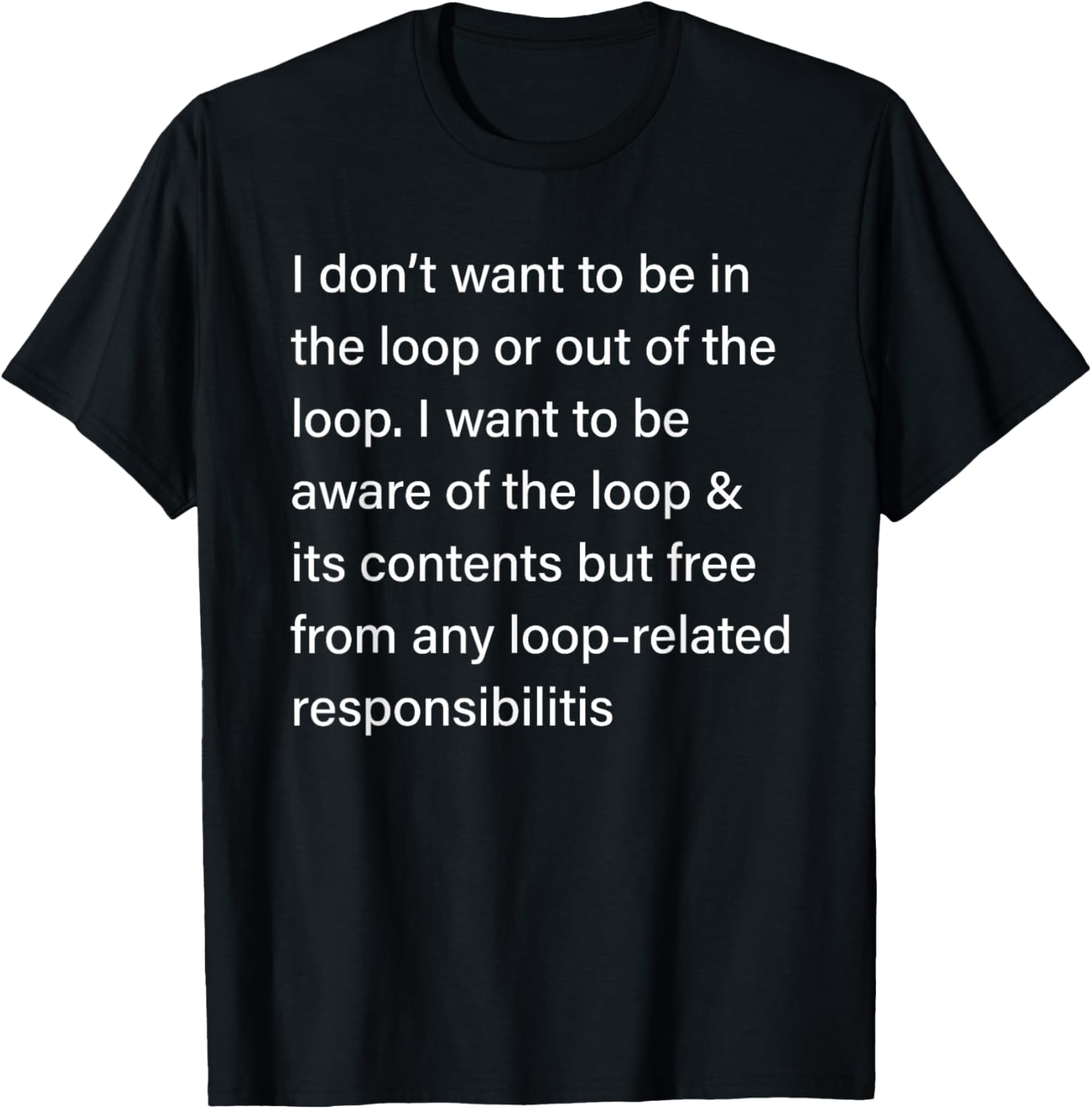 Sarcastic I Don’t Want to Be in or Out of The Loop T-Shirt for Fun Style - 2