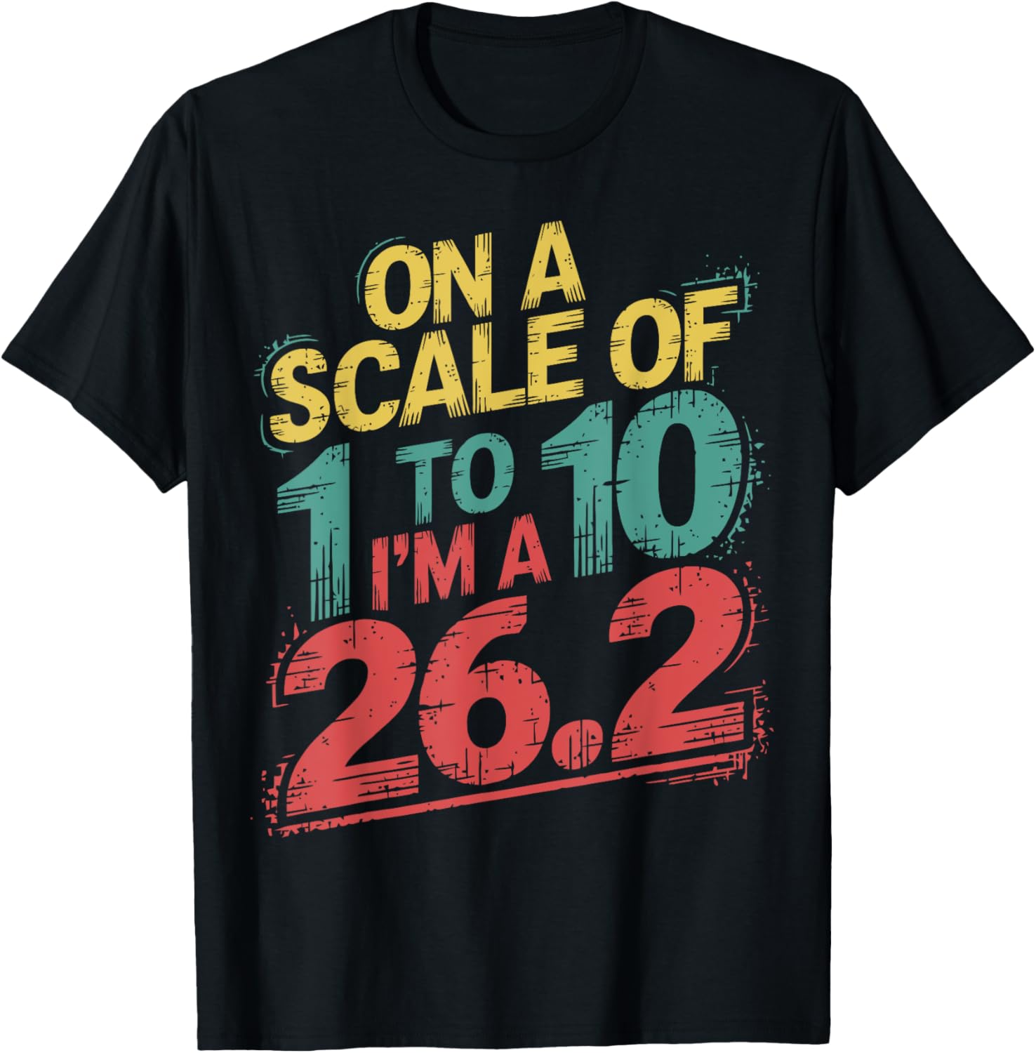 On A Scale of 1 To 10 I'm A 26.2 Marathon Runner T-Shirt for Runners - 7