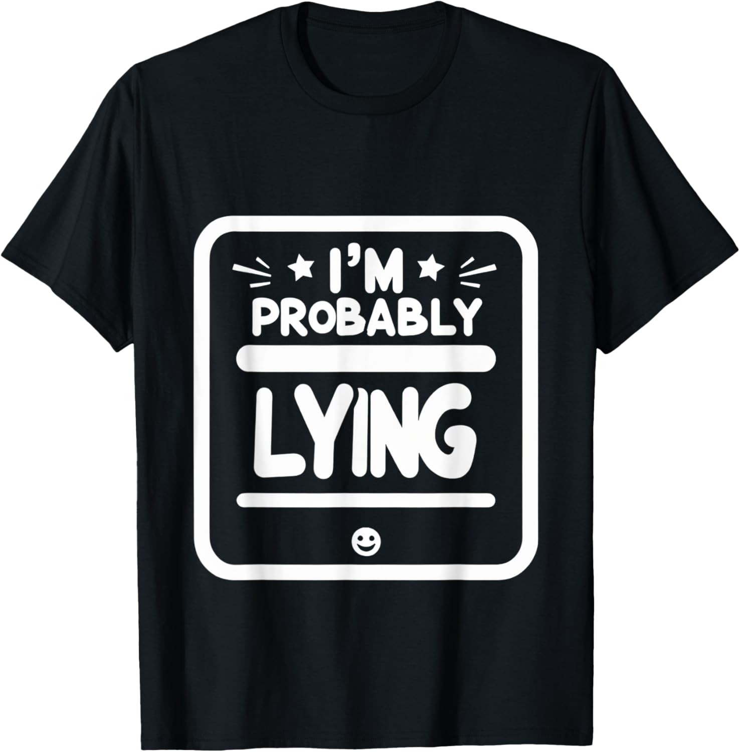 Witty Sarcastic I'm Probably Lying T-Shirt for Fun Fashion Lovers - 18