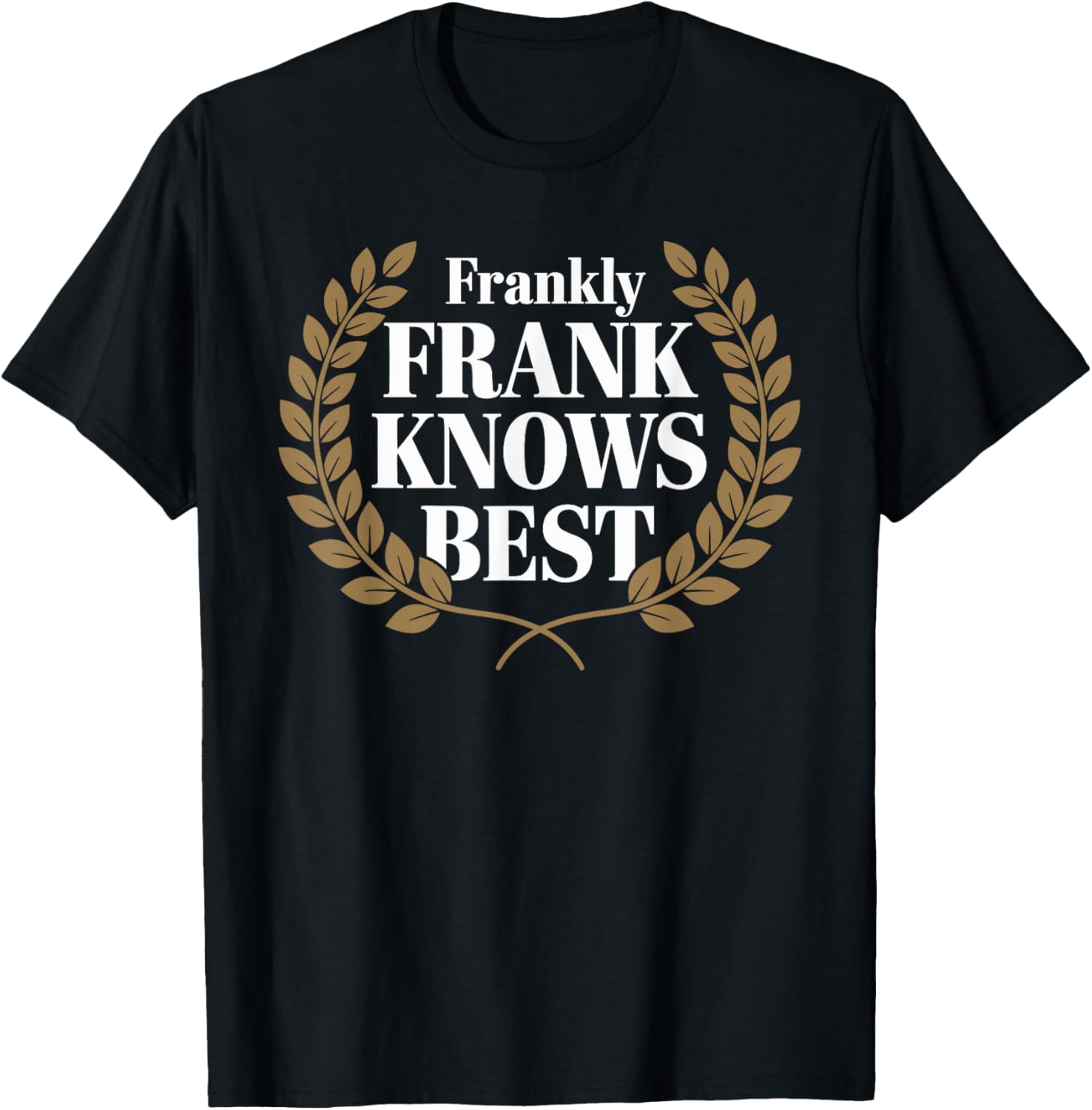 Unique Frankly FRANK Knows Best T-Shirt - Stylish Frank Graphic Tee - 1