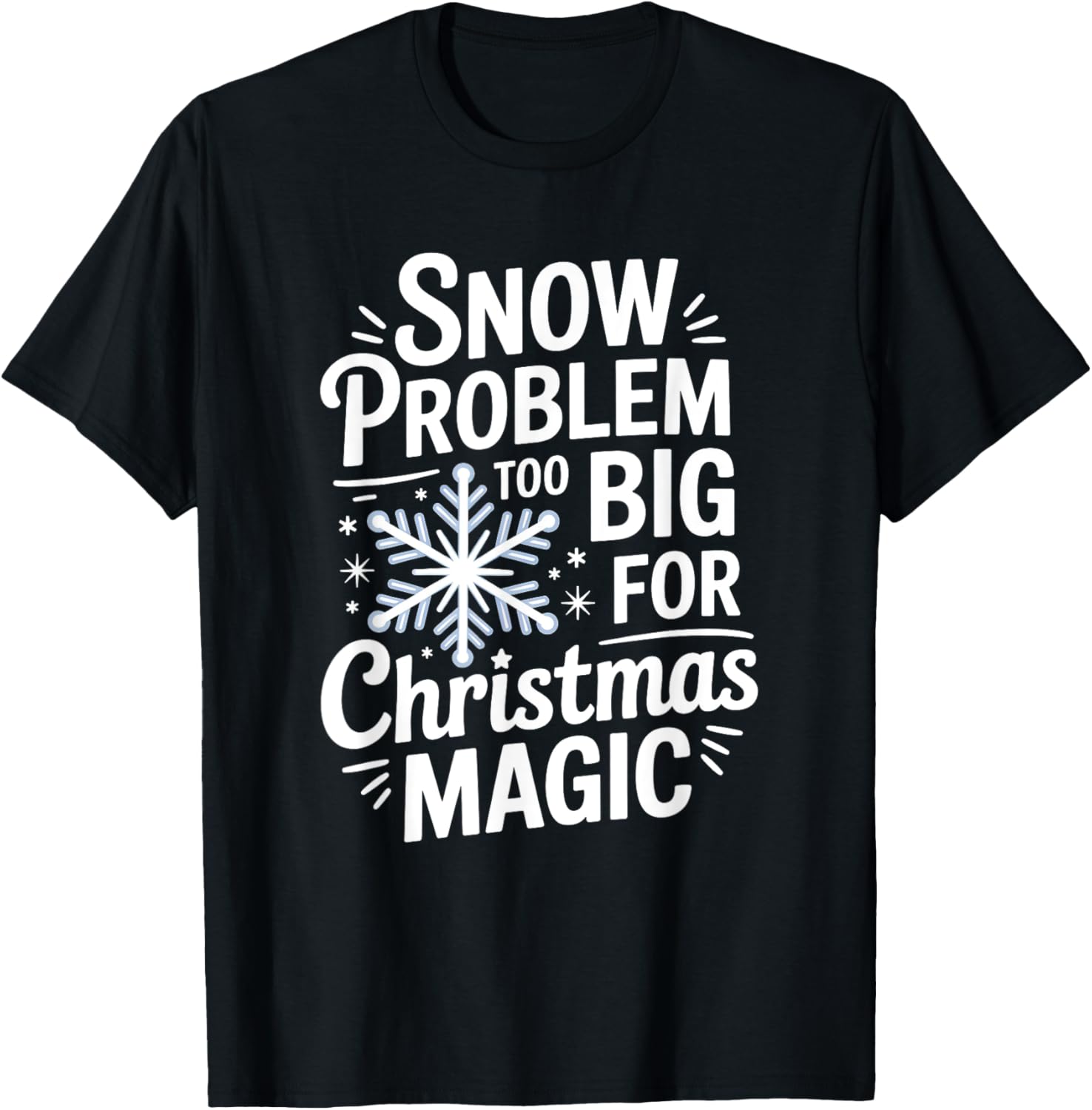 Snow Problem Too Big for Christmas Magic T-Shirt for Holiday Cheer - 5