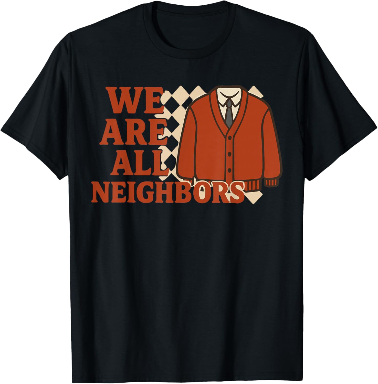 We Are All Neighbors T-Shirt - Soft Cotton Graphic Tee for Everyone - 9