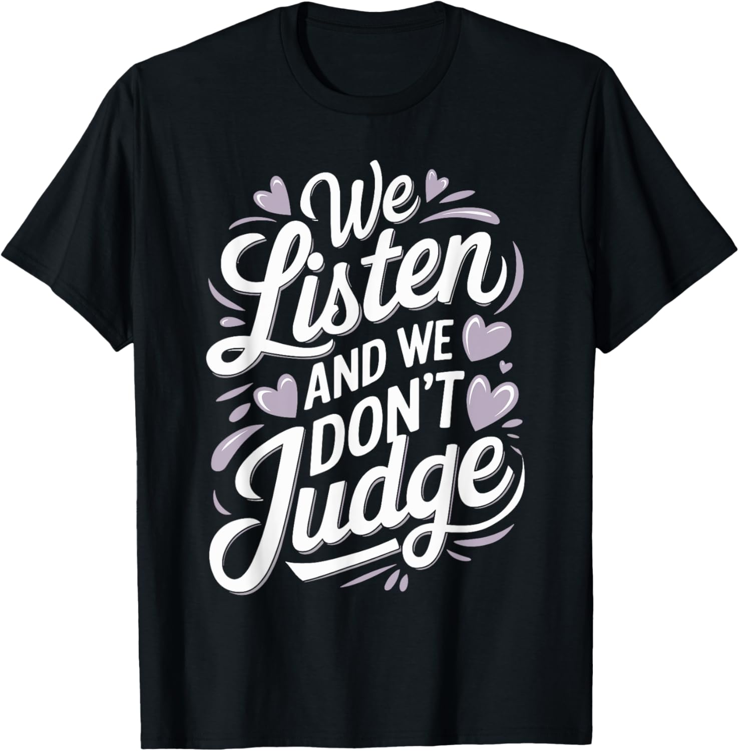 Non Judgmental We Listen T-Shirt for Positive Vibes and Casual Style - 1
