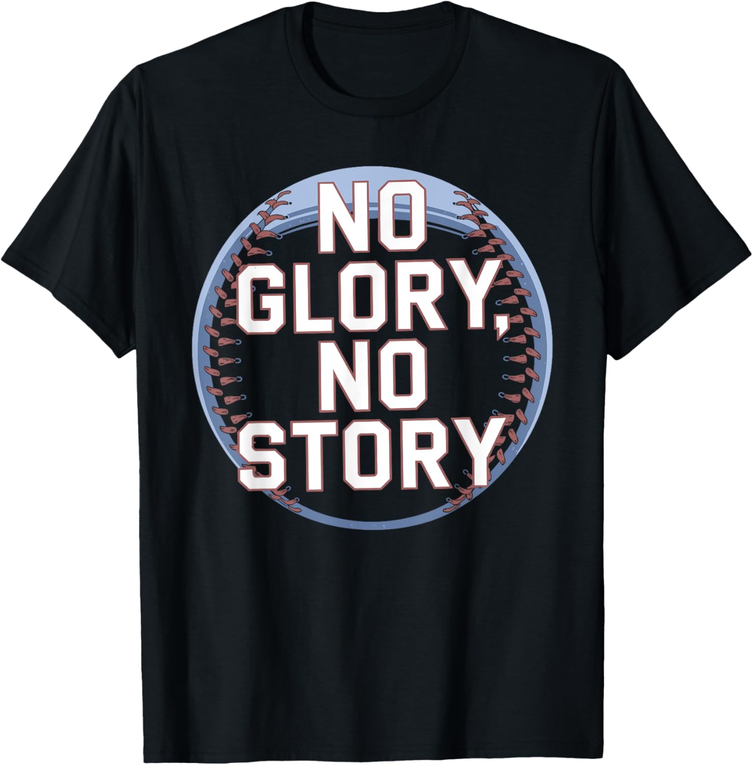 No Glory No Story Baseball Shirt Passion for Baseball T-Shirt for Fans - 1