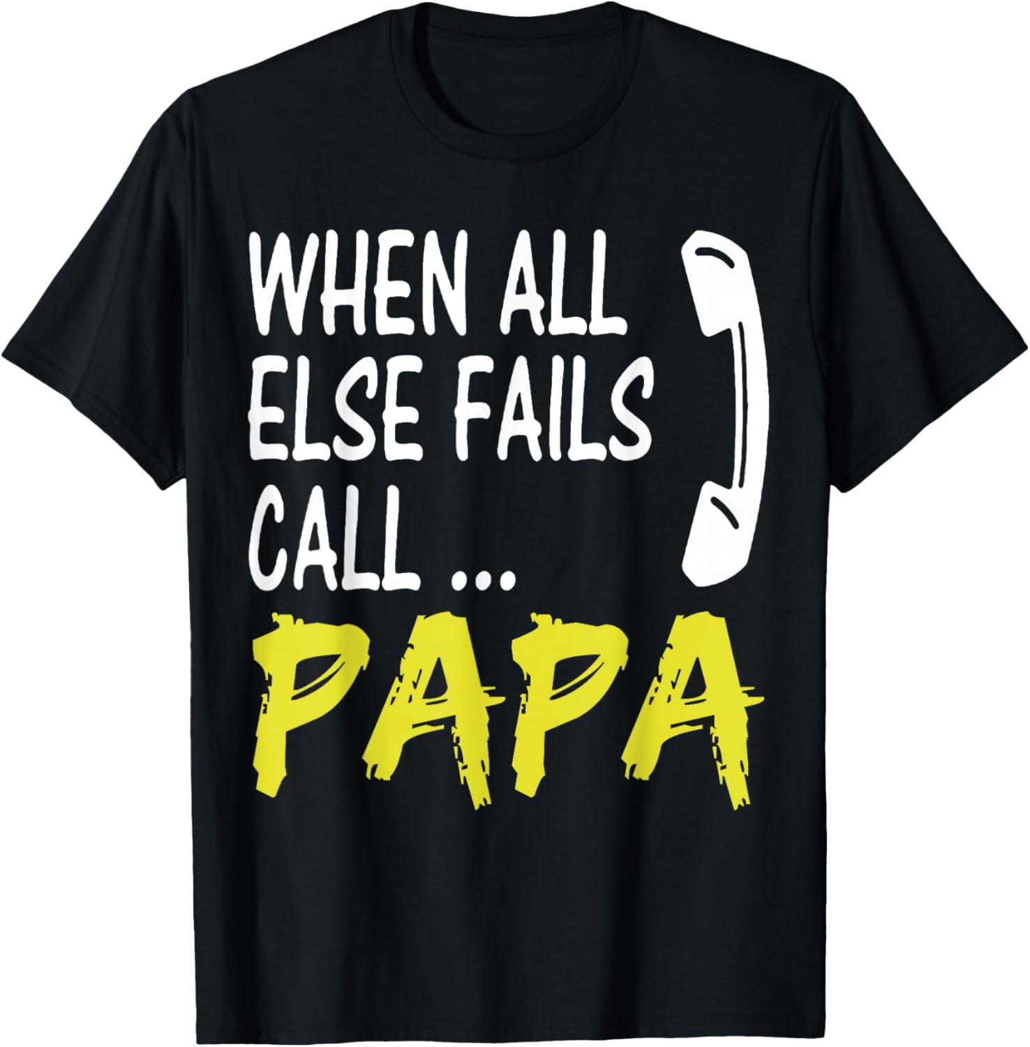 When All Else Fails Call Papa Funny Quote T-Shirt for Dads and Grads - 3
