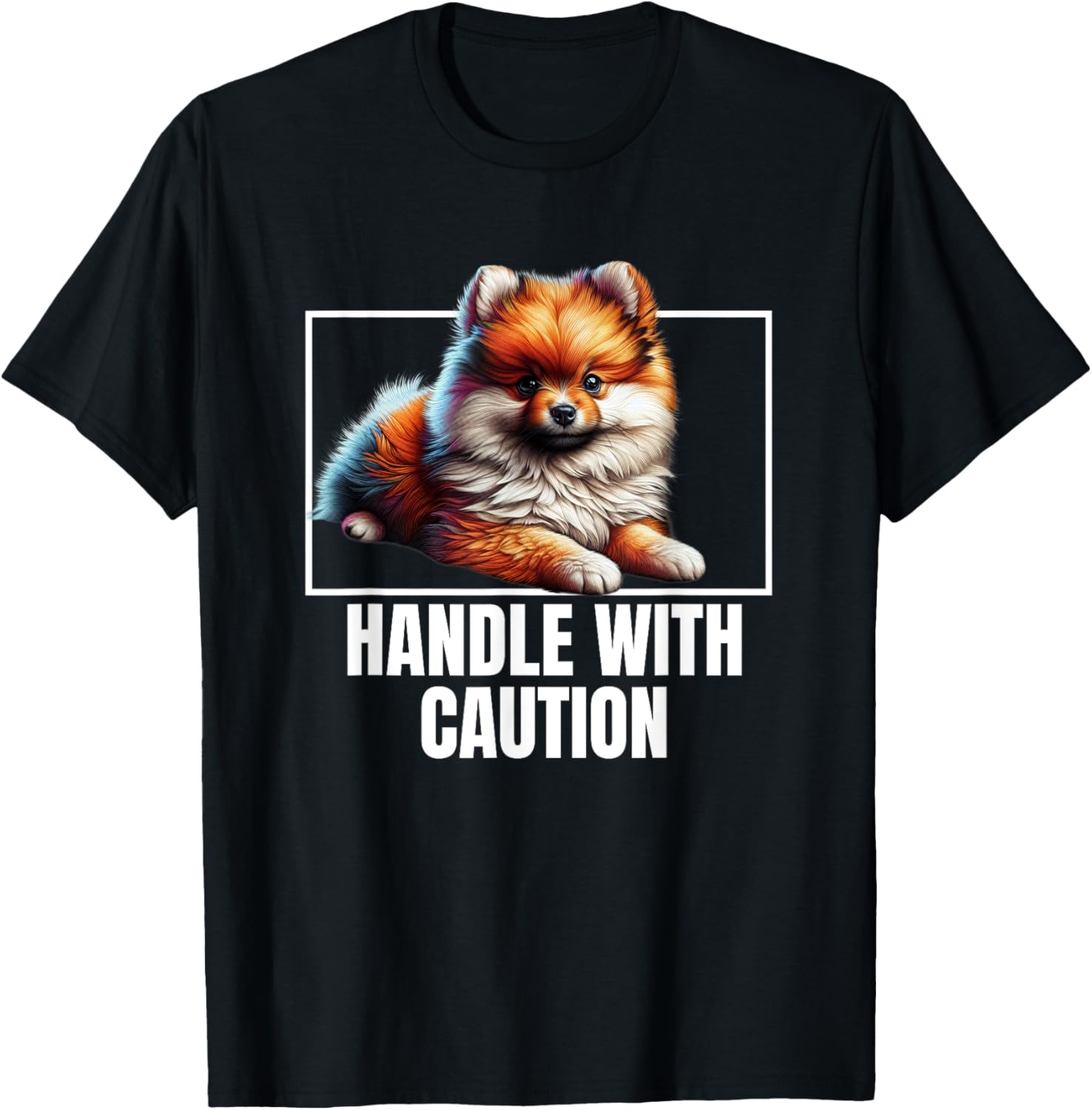 Pomeranian Pom-Dog Handle With Care T-Shirt for Dog Lovers and Pet Owners - 1