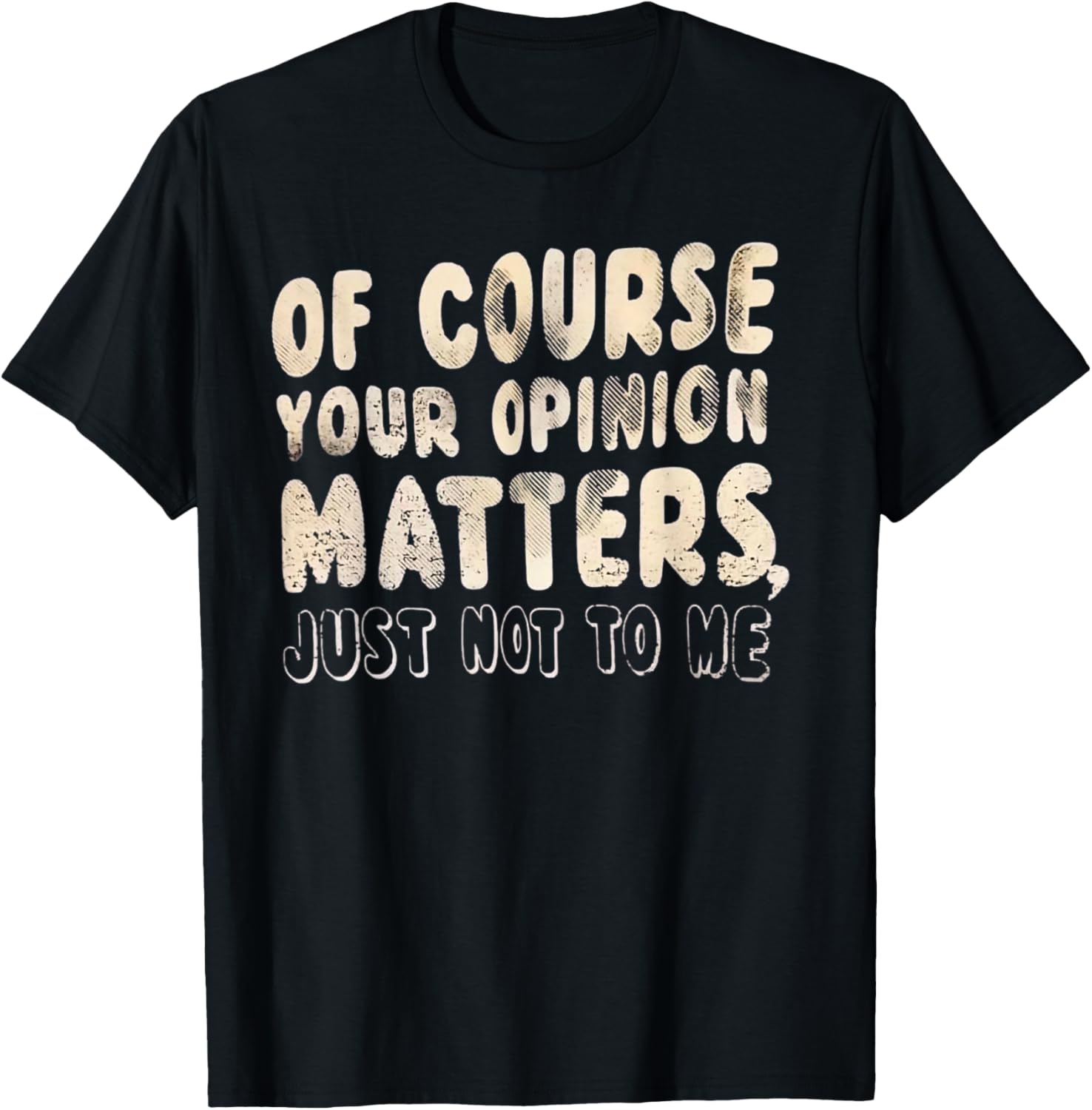 Of Course Your Opinion Matters T-Shirt - Fun Graphic Tee for Everyone - 8