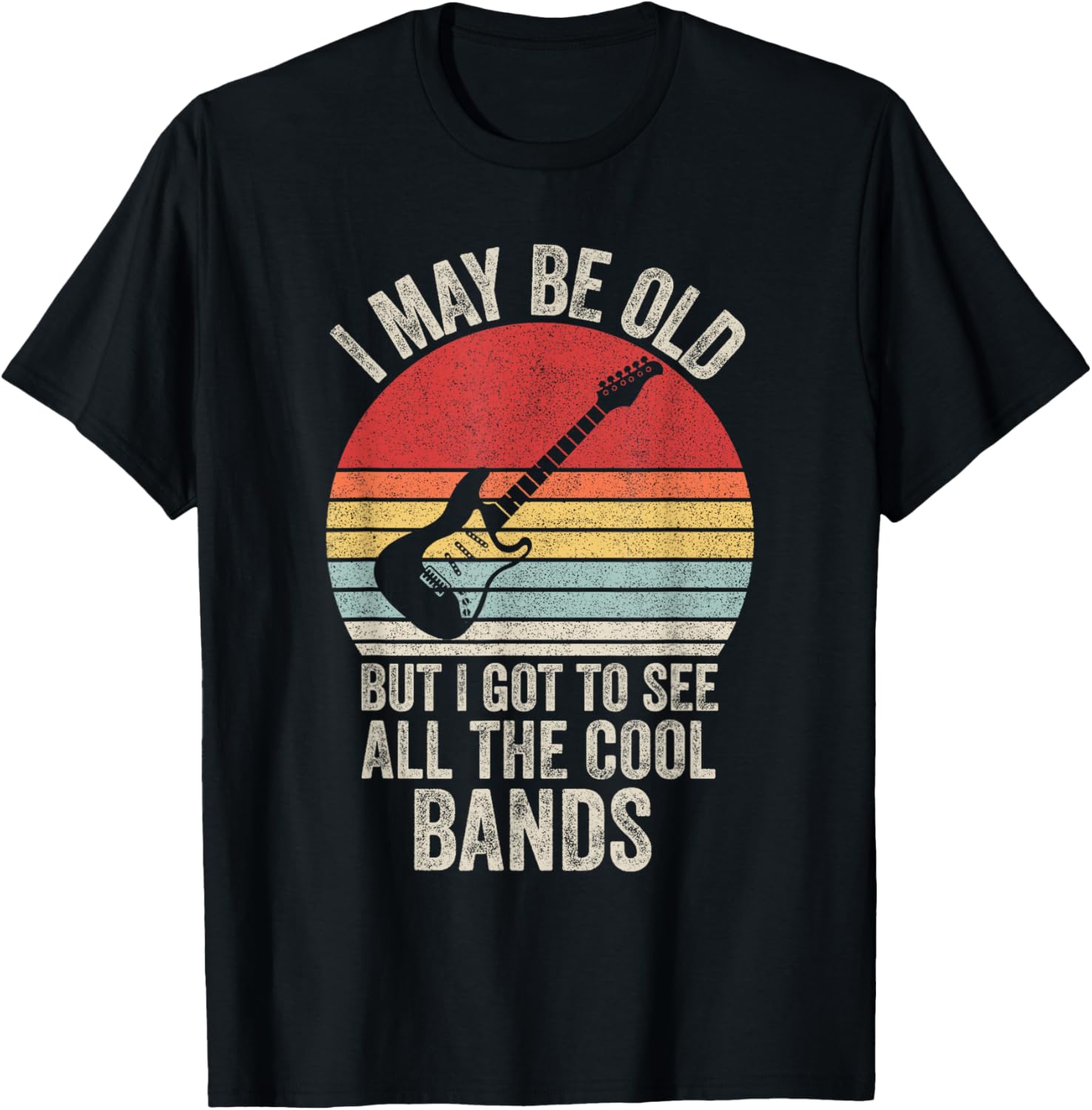 Vintage I May Be Old But I Got To See The Cool Bands T-Shirt - 7