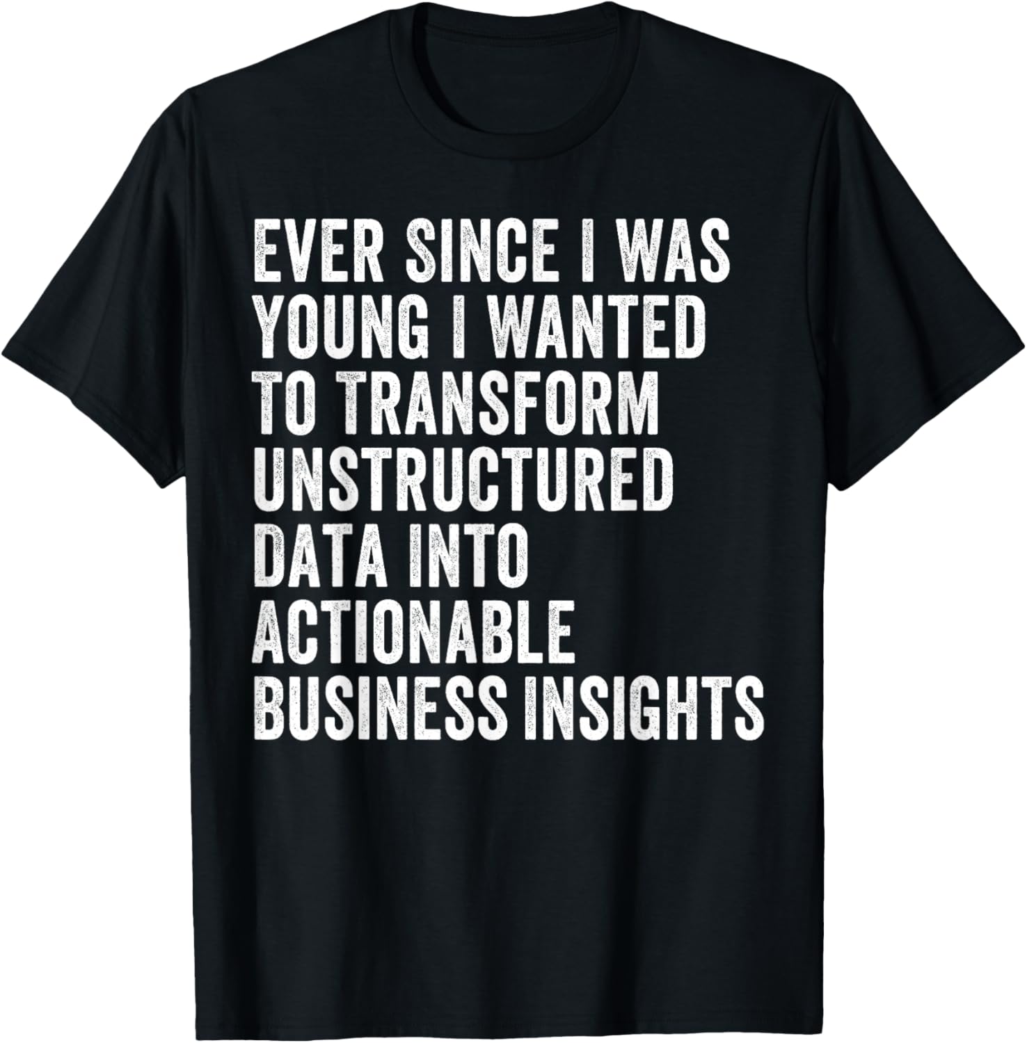 Transform Unstructured Data Into Actionable Insights T-Shirt for Business - 11