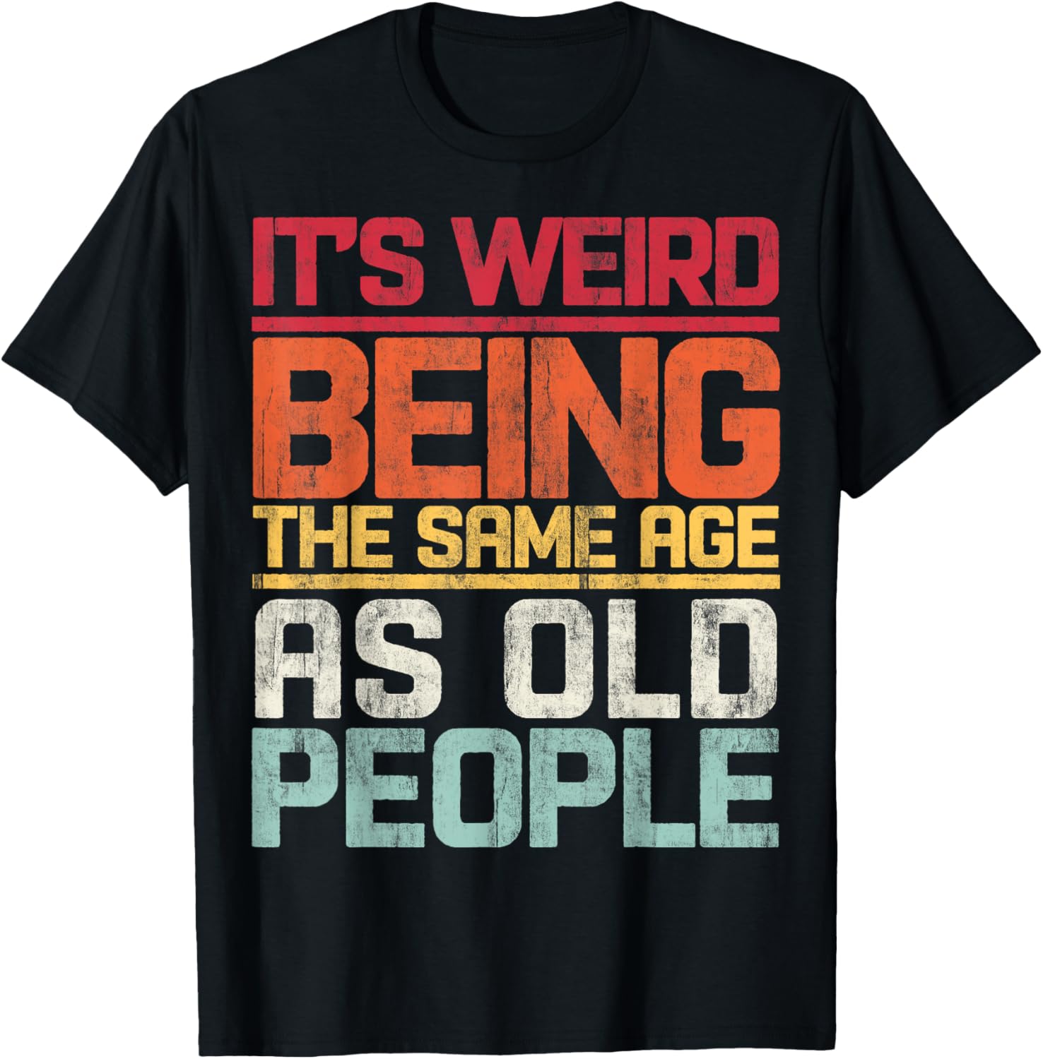 Retro T-Shirt It's Weird Being The Same Age As Old People Funny Tee - 27