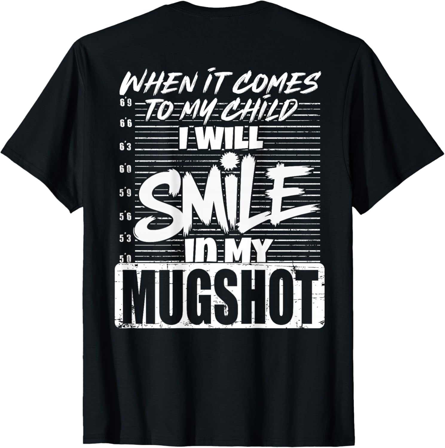 When It Comes to My Child I Will Smile Mugshot T-Shirt for Parents - 12