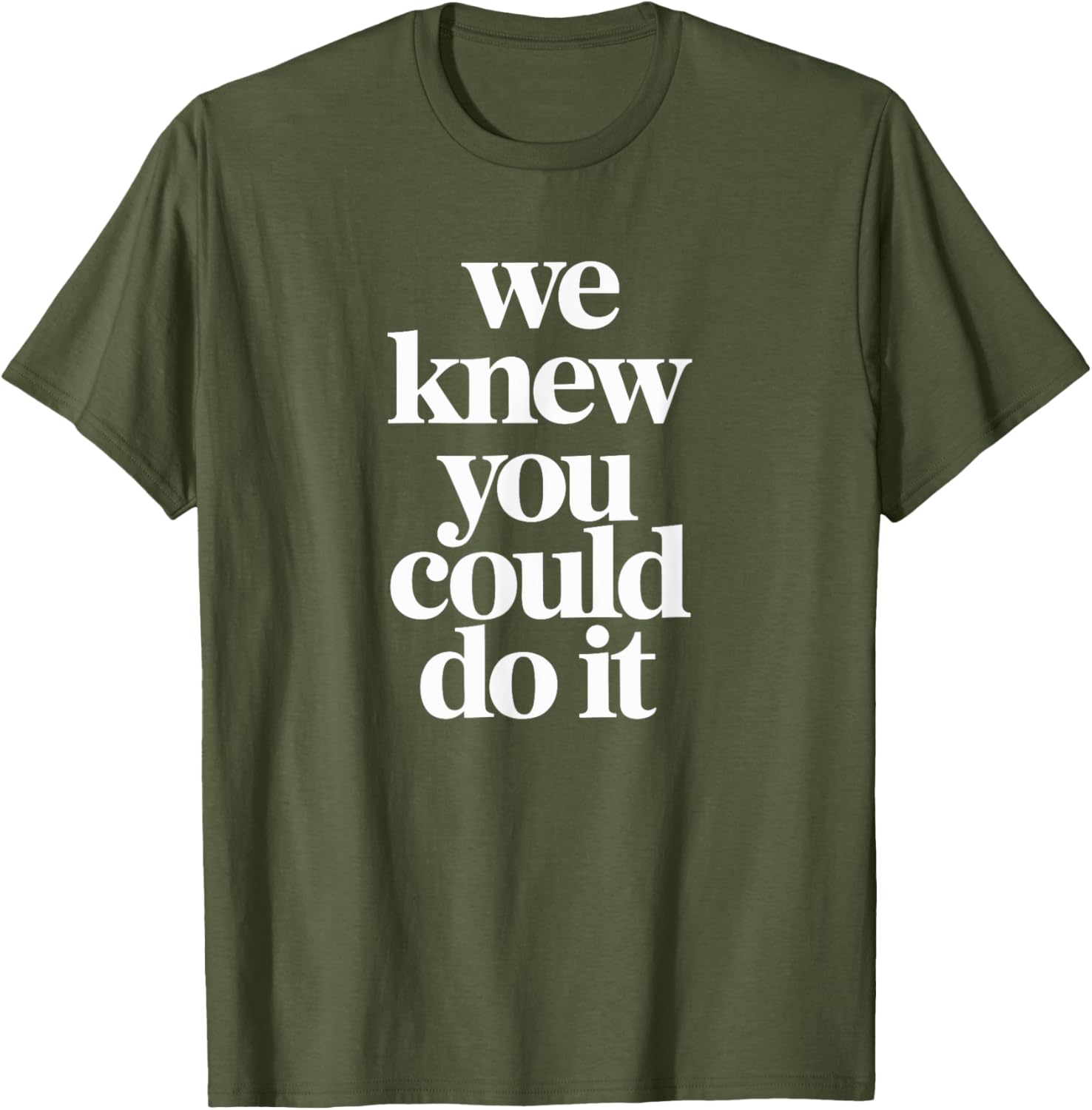 WE KNEW YOU COULD DO IT T-Shirt Fun and Inspiring Apparel for All - 8