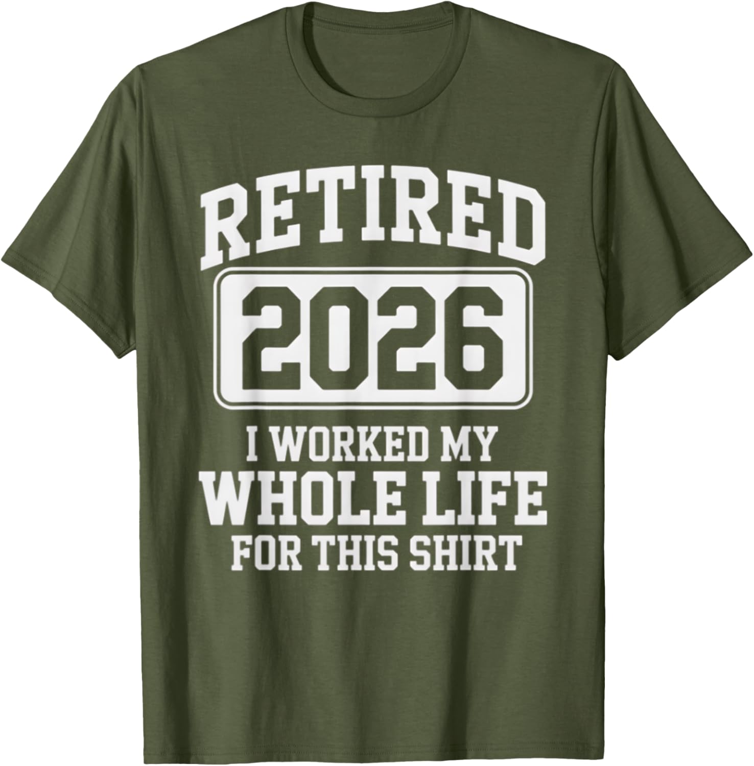 Retired 2026 Worked My Whole Life For This Retirement T-Shirt - 10
