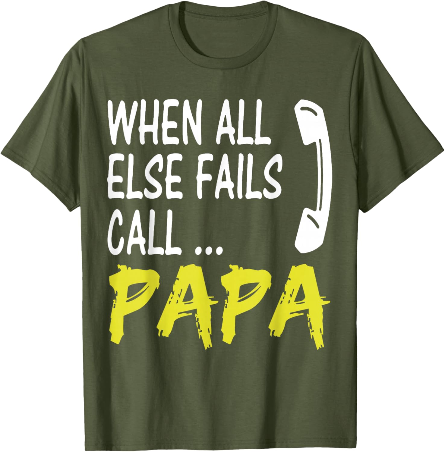 When All Else Fails Call Papa Funny Quote T-Shirt for Dads and Grads - 7