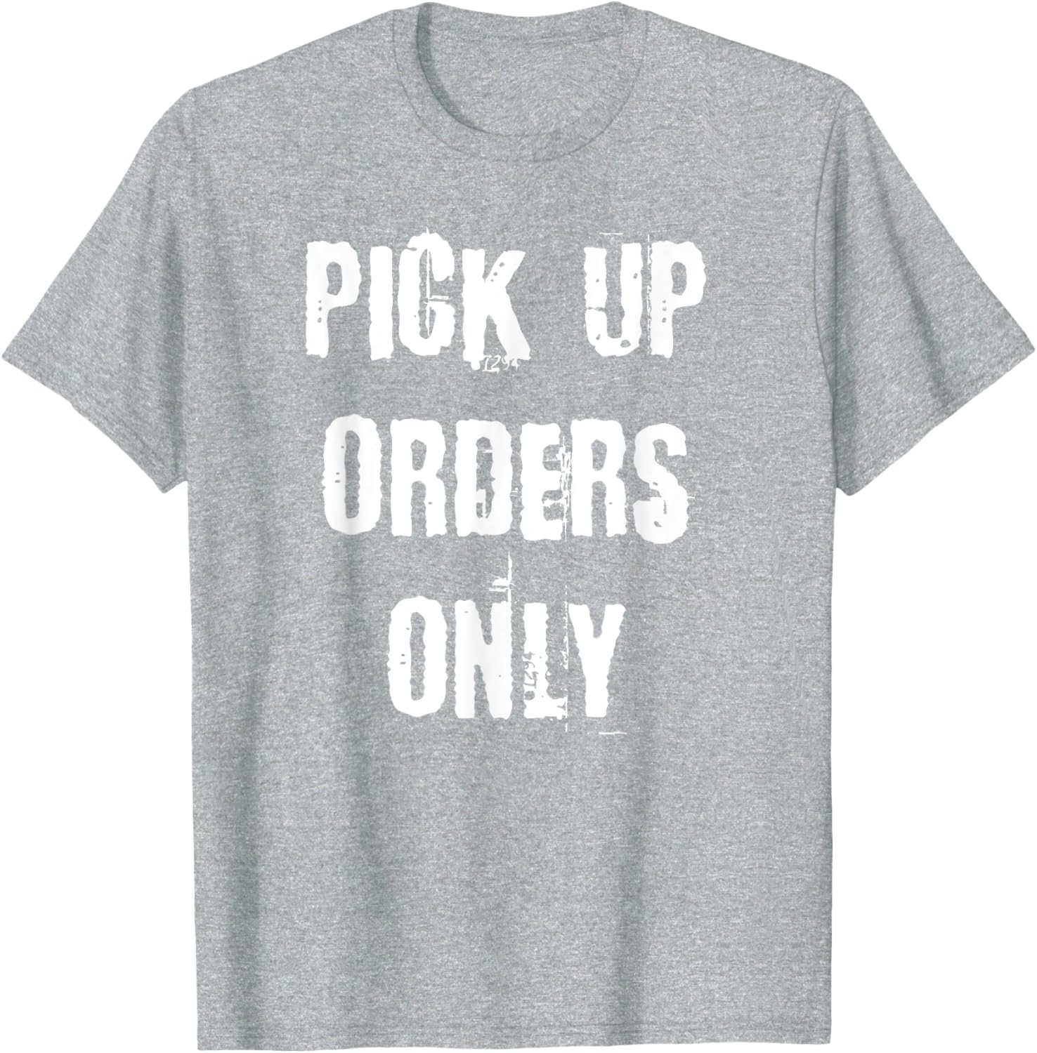 Pick Up Orders Only T-Shirt - Fun and Casual Apparel for Everyday Style - 28